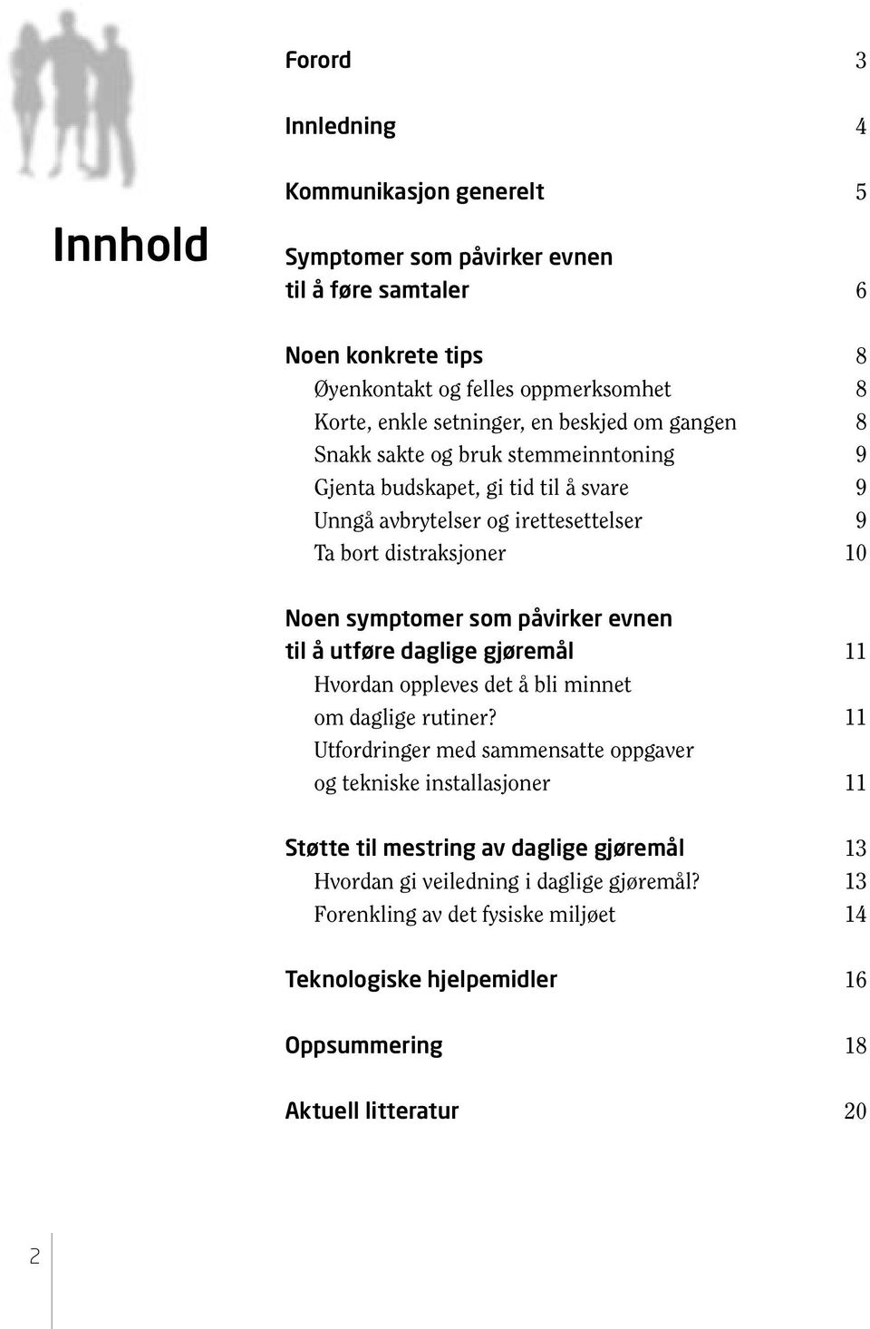 symptomer som påvirker evnen til å utføre daglige gjøremål 11 Hvordan oppleves det å bli minnet om daglige rutiner?