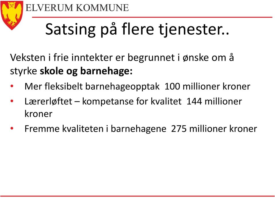 og barnehage: Mer fleksibelt barnehageopptak 100 millioner kroner