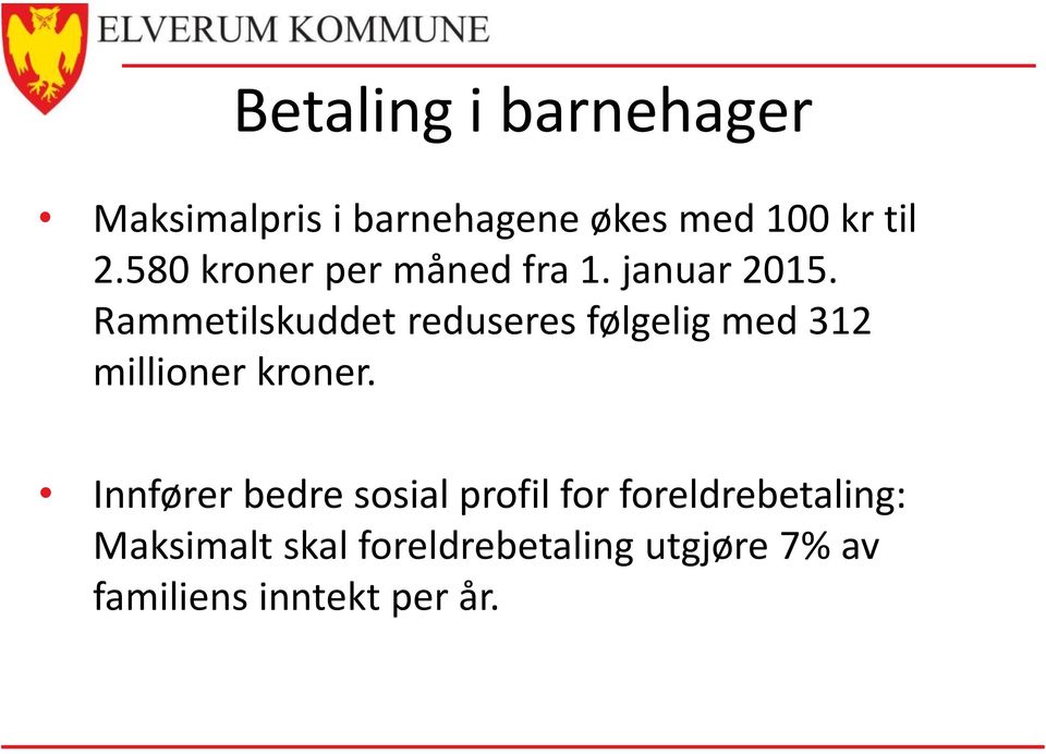 Rammetilskuddet reduseres følgelig med 312 millioner kroner.