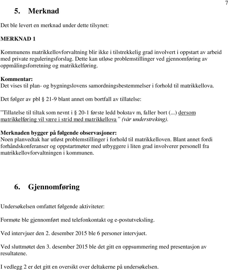 Det følger av pbl 21-9 blant annet om bortfall av tillatelse: Tillatelse til tiltak som nevnt i 20-1 første ledd bokstav m, faller bort (.