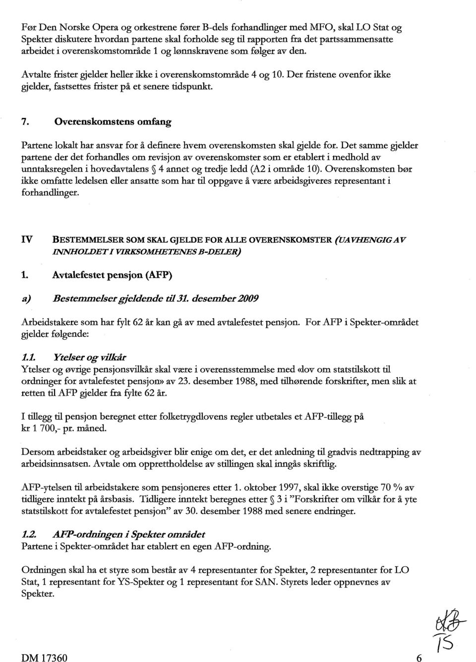 7. Overenskomstens omfang Partene lokalt har ansvar for å definere hvem overenskomsten skal gjelde for.