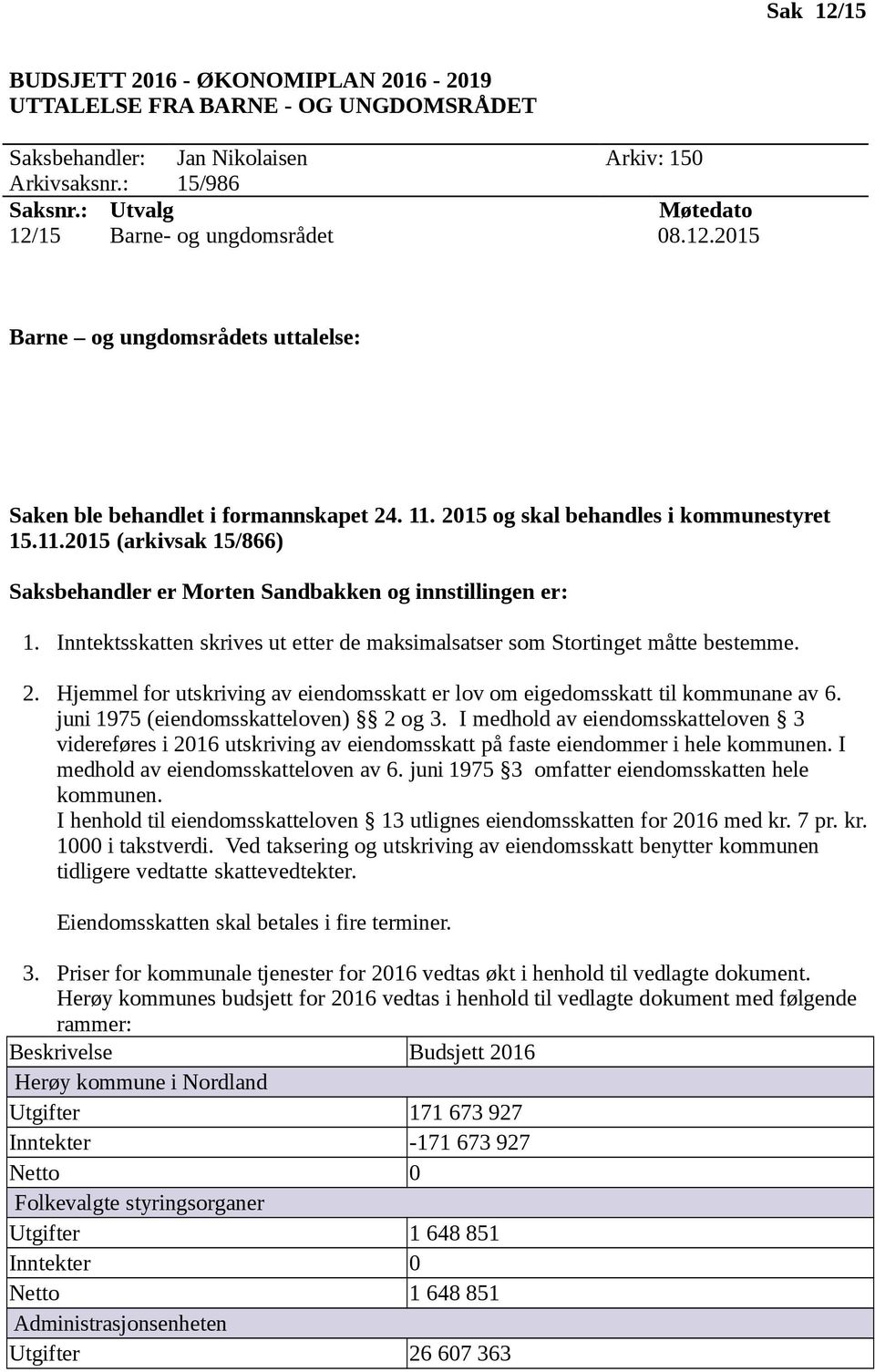 2015 og skal behandles i kommunestyret 15.11.2015 (arkivsak 15/866) Saksbehandler er Morten Sandbakken og innstillingen er: 1.