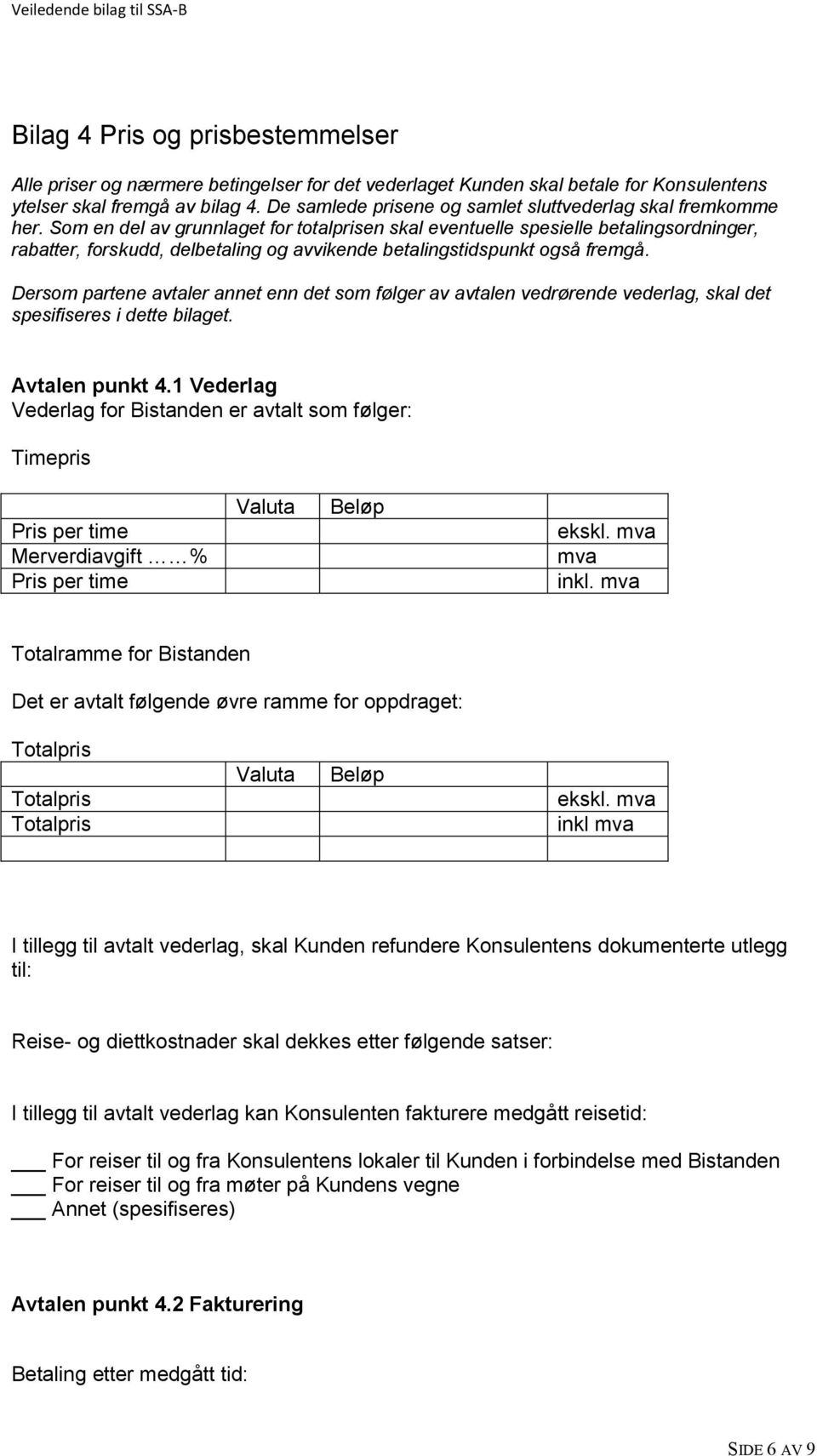 Som en del av grunnlaget for totalprisen skal eventuelle spesielle betalingsordninger, rabatter, forskudd, delbetaling og avvikende betalingstidspunkt også fremgå.