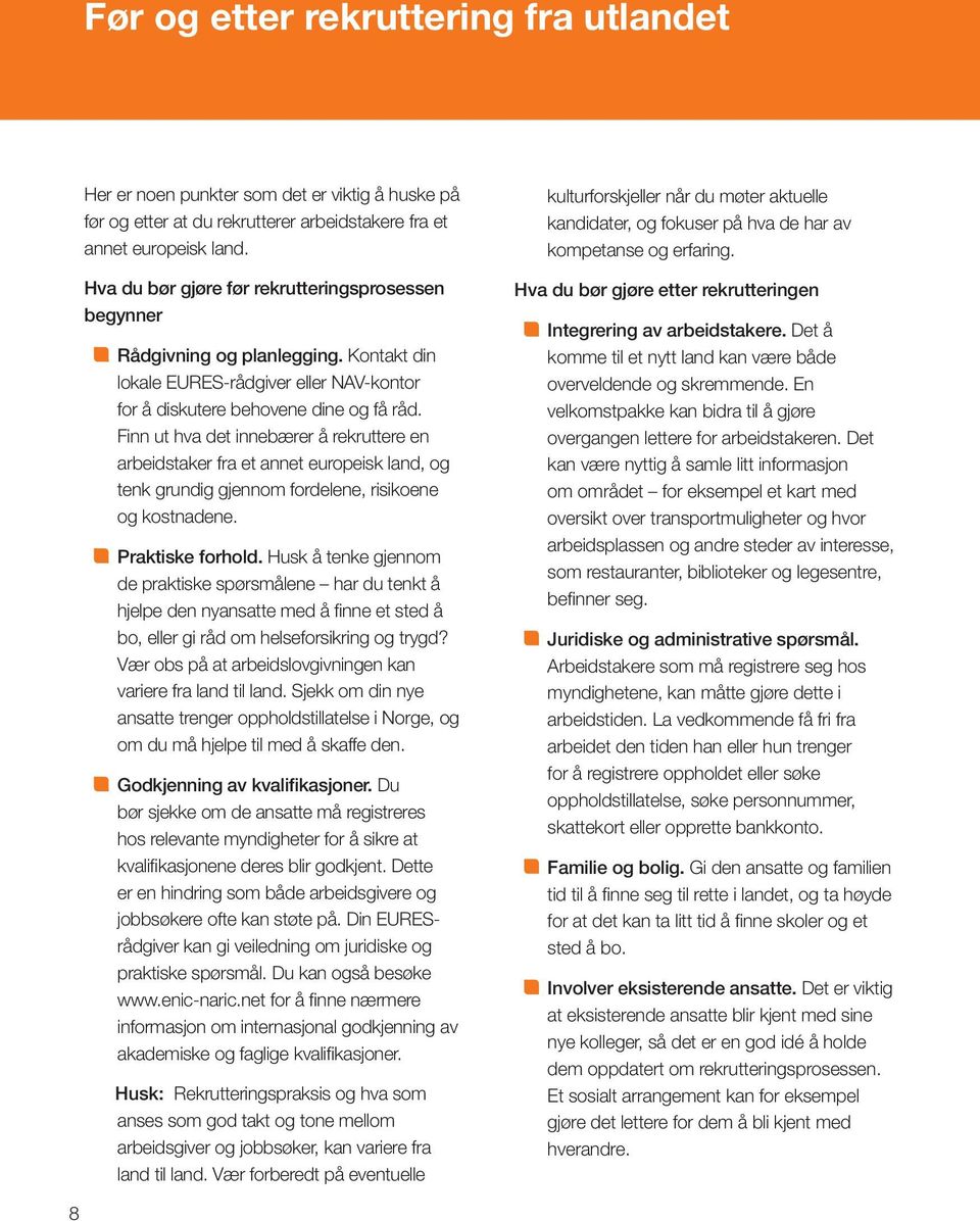 Finn ut hva det innebærer å rekruttere en arbeidstaker fra et annet europeisk land, og tenk grundig gjennom fordelene, risikoene og kostnadene. Praktiske forhold.