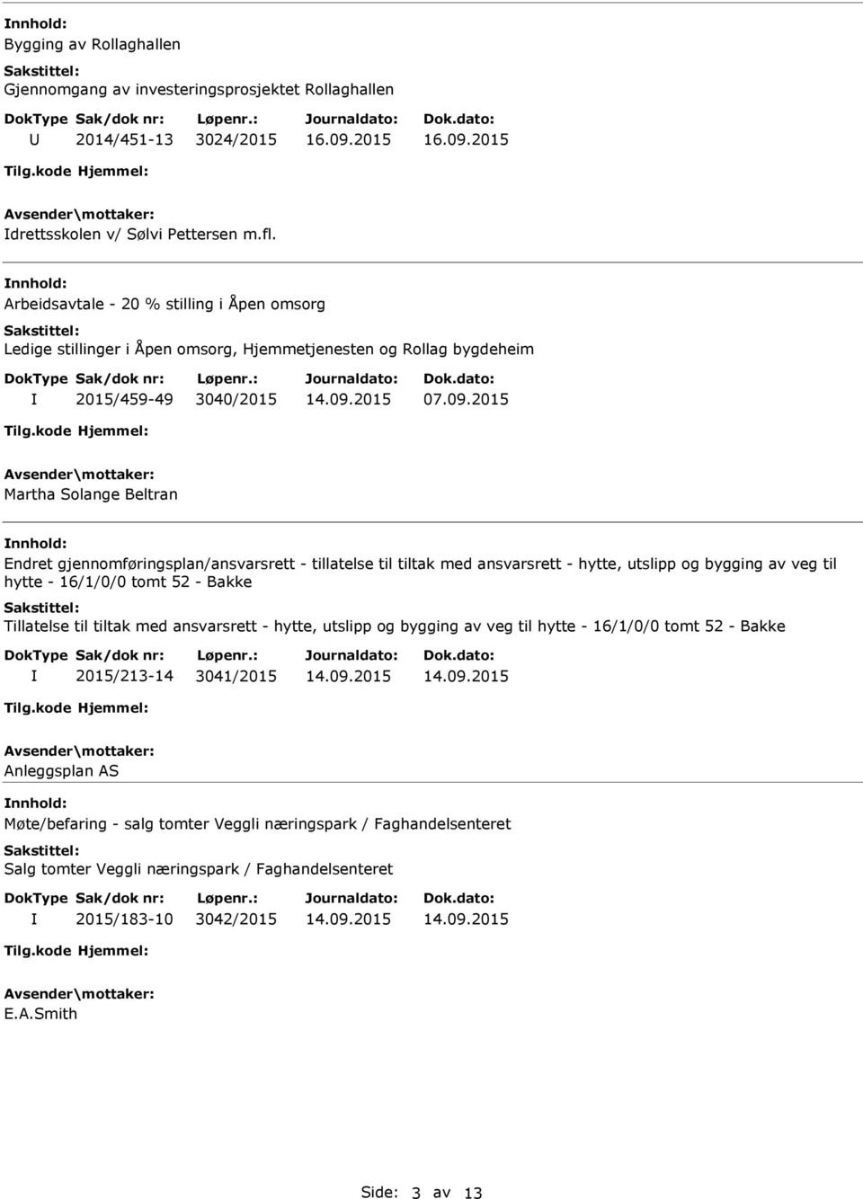 2015 Martha Solange Beltran Endret gjennomføringsplan/ansvarsrett - tillatelse til tiltak med ansvarsrett - hytte, utslipp og bygging av veg til hytte - 16/1/0/0 tomt 52 - Bakke Tillatelse