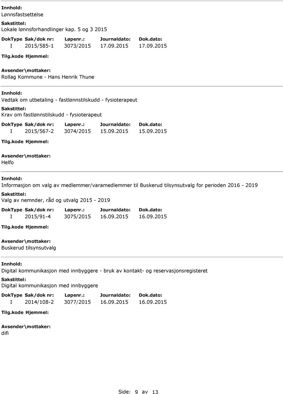 fastlønnstilskudd - fysioterapeut 2015/567-2 3074/2015 Helfo nformasjon om valg av medlemmer/varamedlemmer til Buskerud tilsynsutvalg for