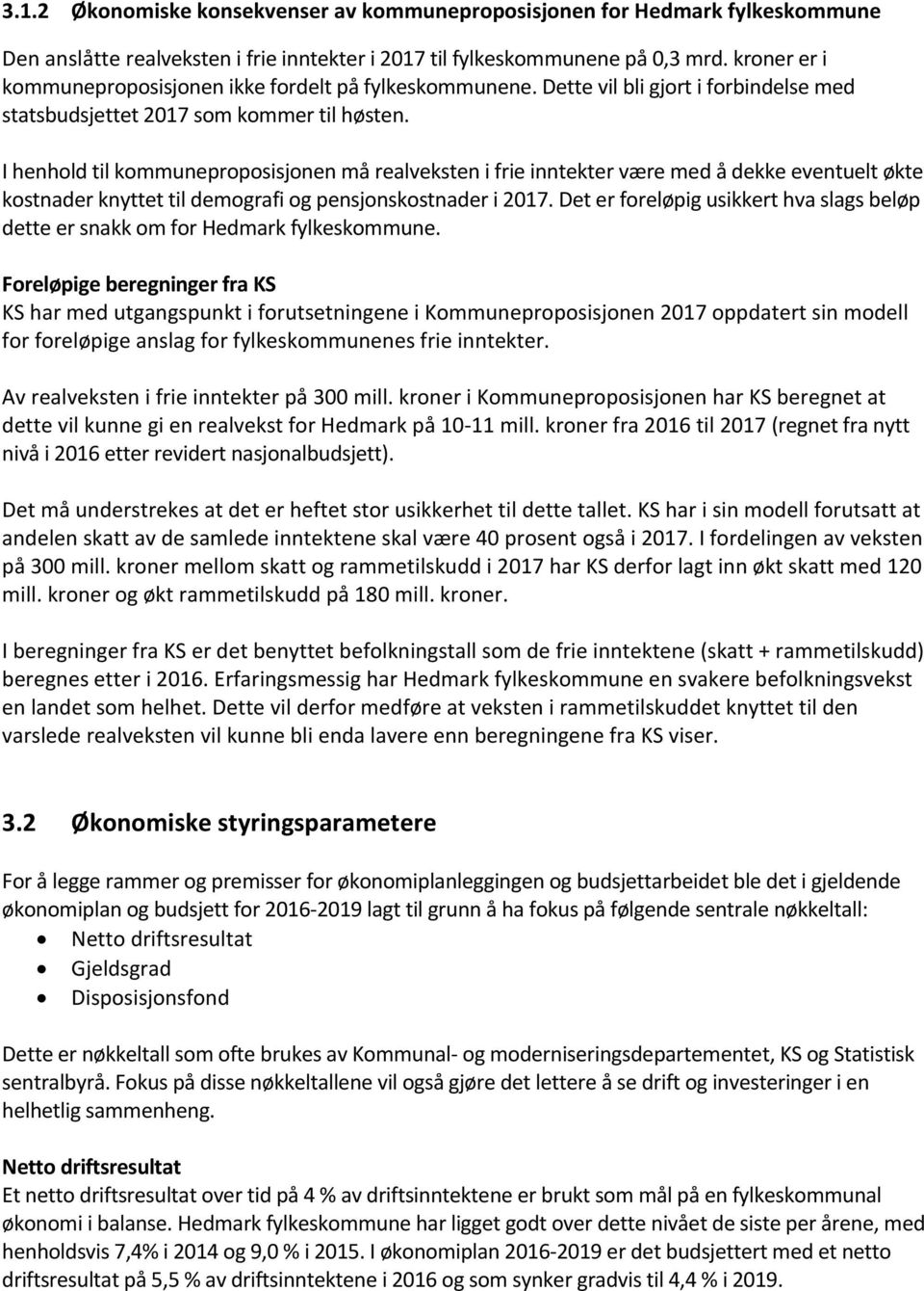 I henhold til kommuneproposisjonen må realveksten i frie inntekter være med å dekke eventuelt økte kostnader knyttet til demografi og pensjonskostnader i 2017.