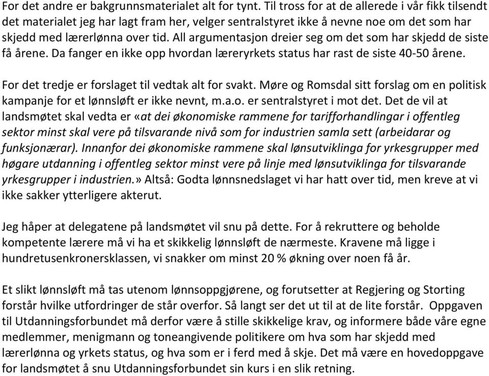 All argumentasjon dreier seg om det som har skjedd de siste få årene. Da fanger en ikke opp hvordan læreryrkets status har rast de siste 40 50 årene.