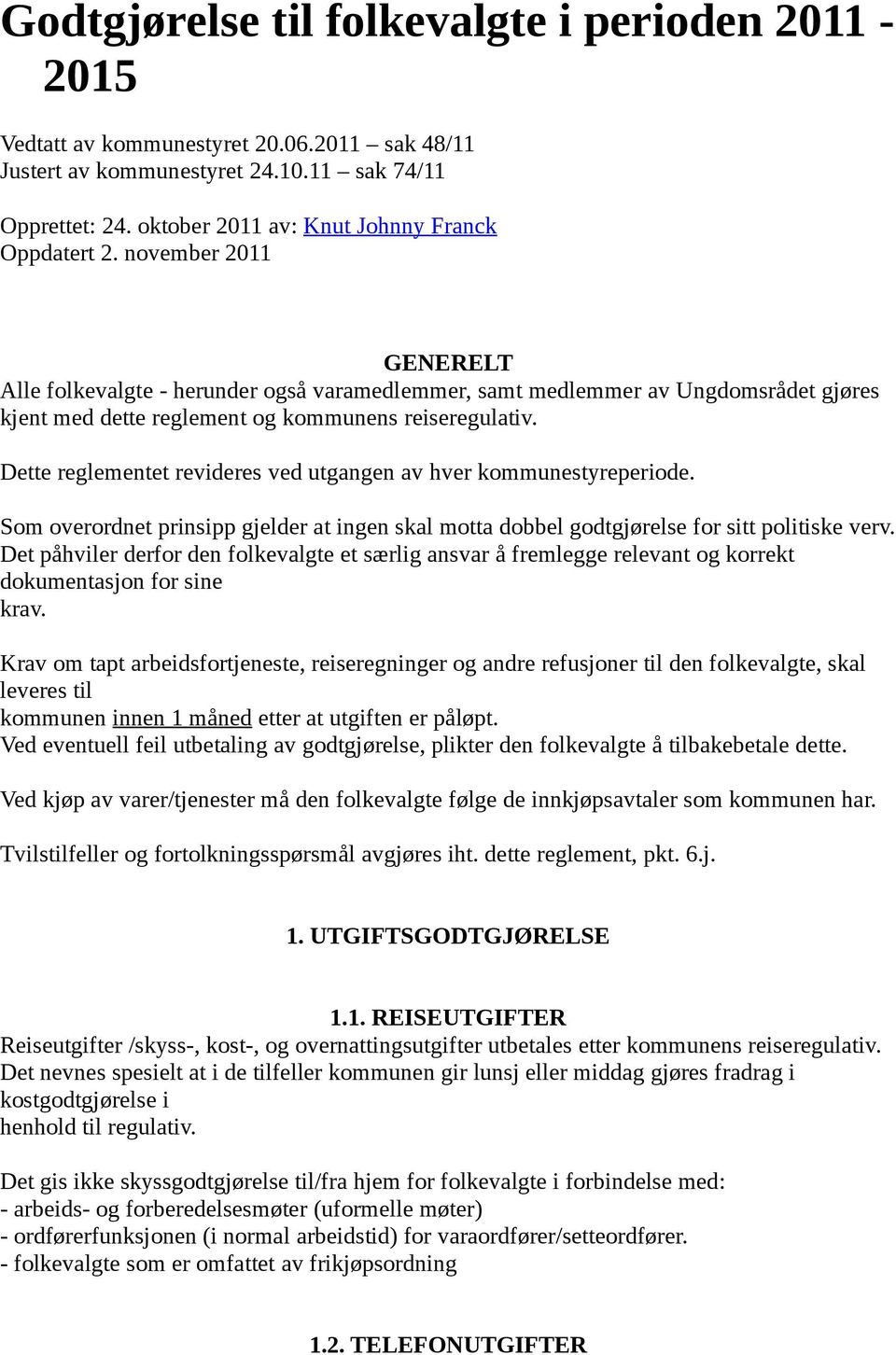 november 2011 GENERELT Alle folkevalgte - herunder også varamedlemmer, samt medlemmer av Ungdomsrådet gjøres kjent med dette reglement og kommunens reiseregulativ.