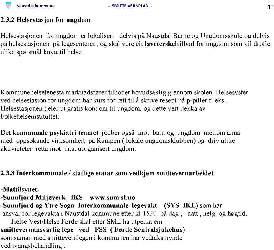 som vil drøfte ulike spørsmål knytt til helse. Kommunehelsetenesta marknadsfører tilbodet hovudsaklig gjennom skolen.