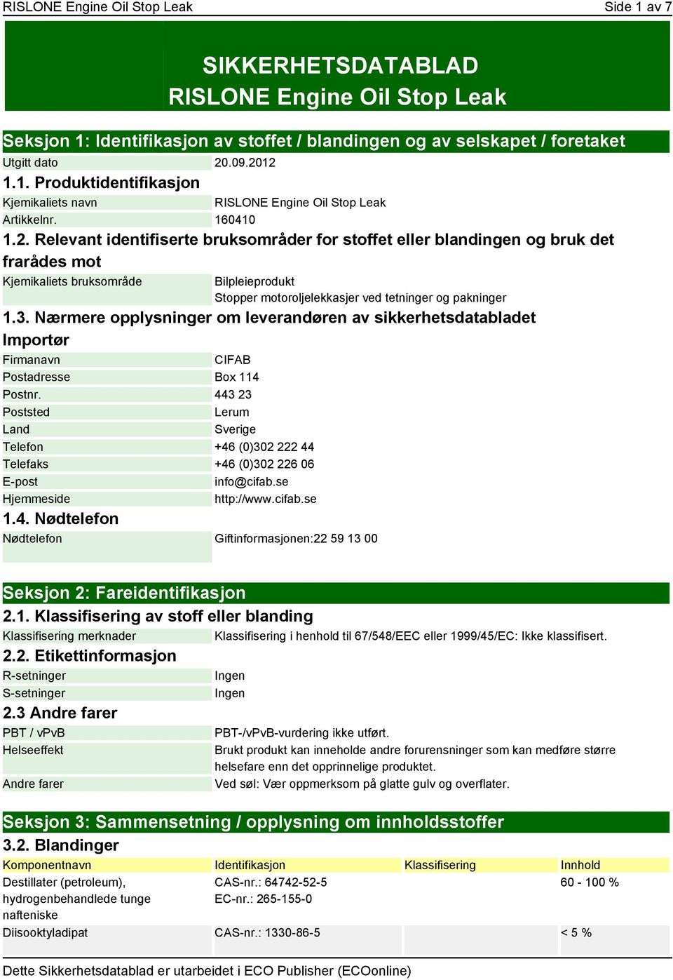 3. Nærmere opplysninger om leverandøren av sikkerhetsdatabladet Importør Firmanavn CIFAB Postadresse Box 114 Postnr.