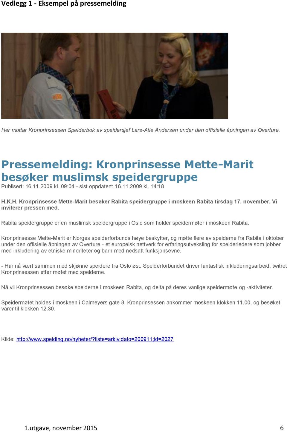 K.H. Kronprinsesse Mette-Marit besøker Rabita speidergruppe i moskeen Rabita tirsdag 17. november. Vi inviterer pressen med.