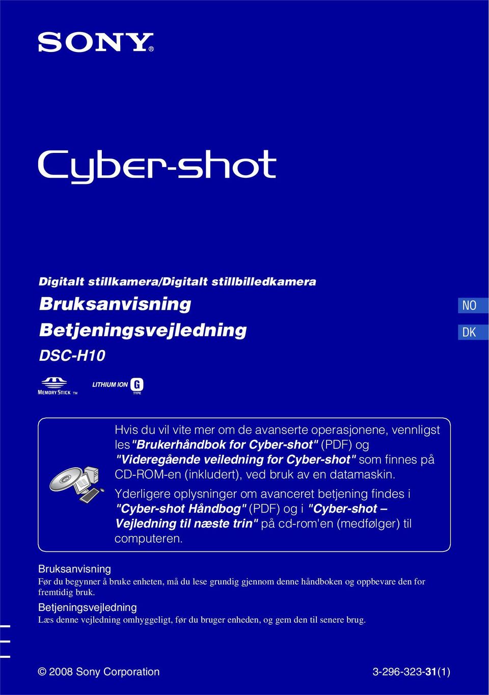 Yderligere oplysninger om avanceret betjening findes i "Cyber-shot Håndbog" (PDF) og i "Cyber-shot Vejledning til næste trin" på cd-rom'en (medfølger) til computeren.