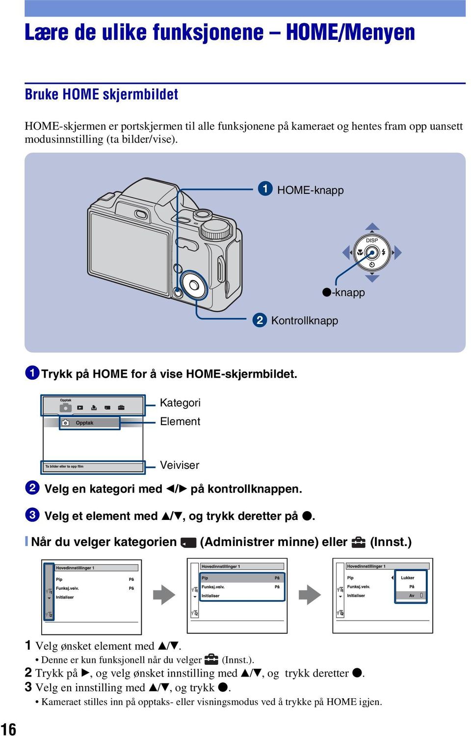 3 Velg et element med v/v, og trykk deretter på z. [ Når du velger kategorien (Administrer minne) eller (Innst.) 1 Velg ønsket element med v/v.