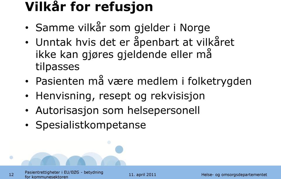 tilpasses Pasienten må være medlem i folketrygden Henvisning,