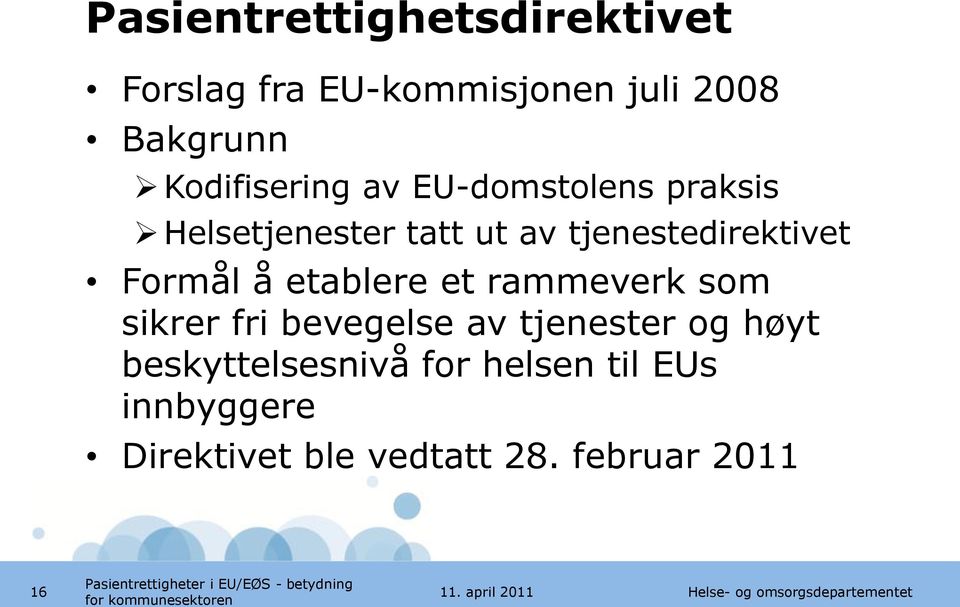 tjenestedirektivet Formål å etablere et rammeverk som sikrer fri bevegelse av