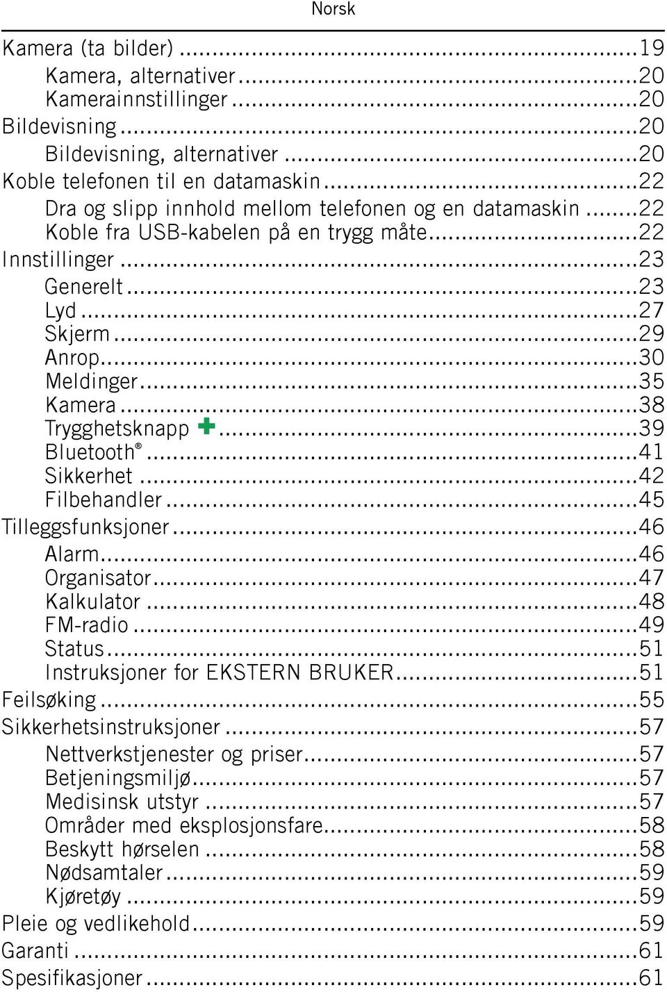 ..38 Trygghetsknapp...39 Bluetooth...41 Sikkerhet...42 Filbehandler...45 Tilleggsfunksjoner...46 Alarm...46 Organisator...47 Kalkulator...48 FM-radio...49 Status...51 Instruksjoner for EKSTERN BRUKER.