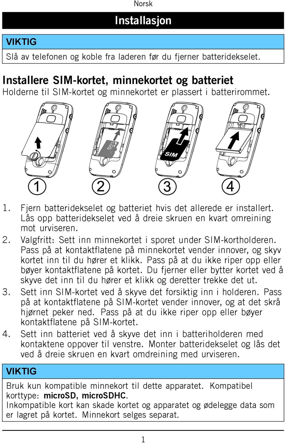 Lås opp batteridekselet ved å dreie skruen en kvart omreining mot urviseren. 2. Valgfritt: Sett inn minnekortet i sporet under SIM-kortholderen.