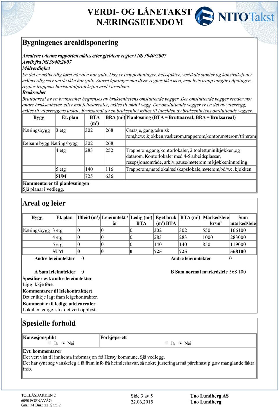 horisontalprojeksjon med i arealene Bruksenhet Bruttoareal av en bruksenhet begrenses av bruksenhetens omsluttende vegger Der omsluttende vegger vender mot andre bruksenheter, eller mot