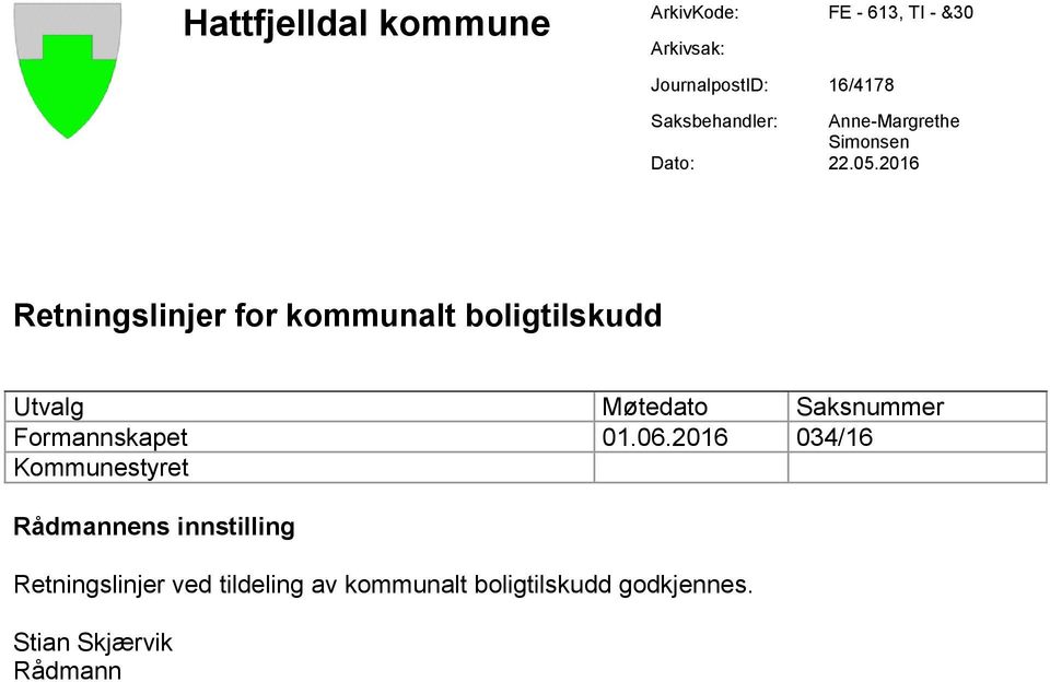 2016 Retningslinjer for kommunalt boligtilskudd Utvalg Møtedato Saksnummer Formannskapet 01.