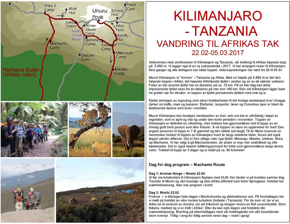 Mount Kilimanjaro er kronen i Tanzania og Afrika. Med en høyde på 5.895 m er det den høyeste toppen i Afrika, det høyeste frittstående fjellet i verden og en av de største vulkaner.