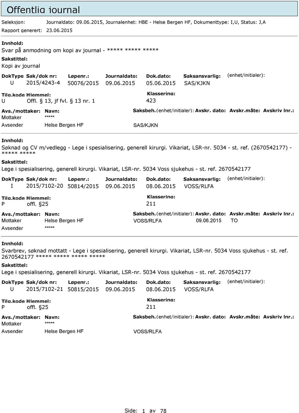 : SAS/KJKN Søknad og CV m/vedlegg - Lege i spesialisering, generell kirurgi. Vikariat, LSR-nr. 5034 - st. ref. (2670542177) - ***** ***** Lege i spesialisering, generell kirurgi. Vikariat, LSR-nr. 5034 Voss sjukehus - st.