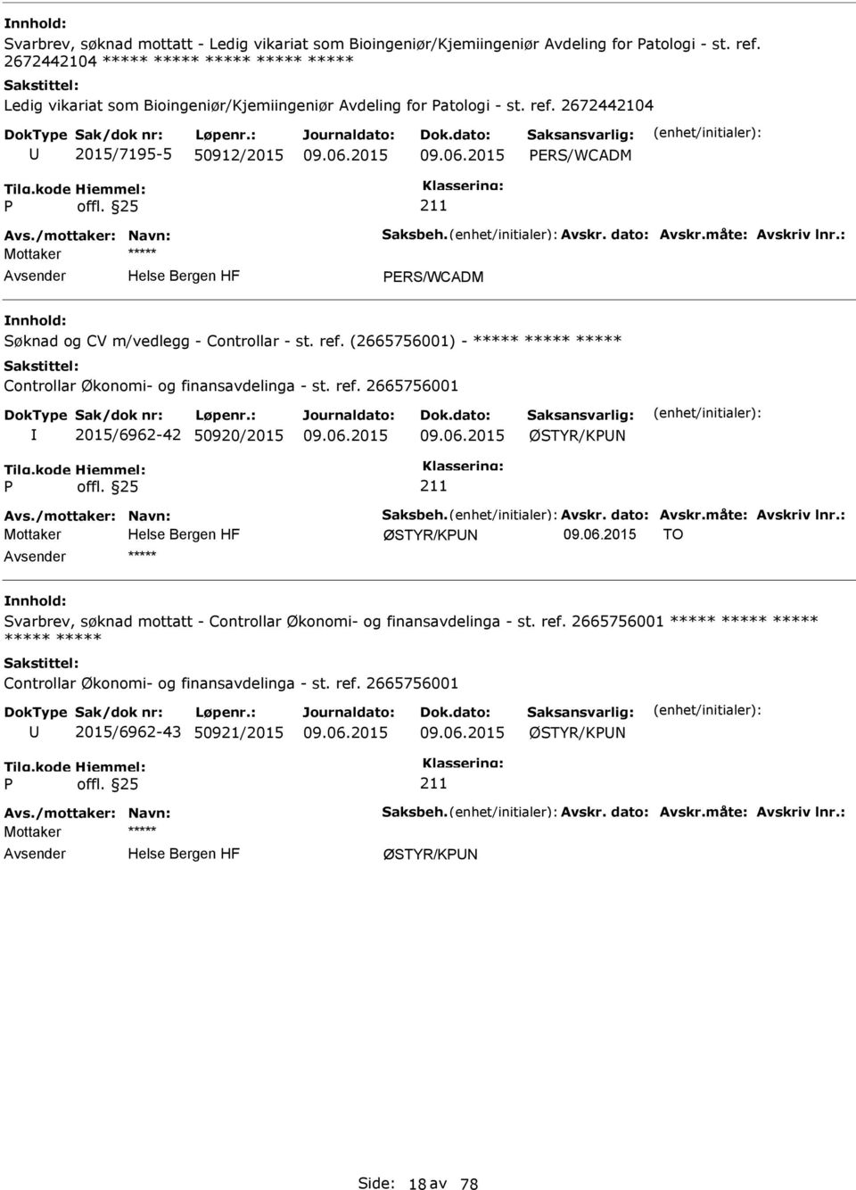 dato: Avskr.måte: Avskriv lnr.: ERS/WCADM Søknad og CV m/vedlegg - Controllar - st. ref. (2665756001) - ***** ***** ***** Controllar Økonomi- og finansavdelinga - st. ref. 2665756001 2015/6962-42 50920/2015 ØSTYR/KN Avs.