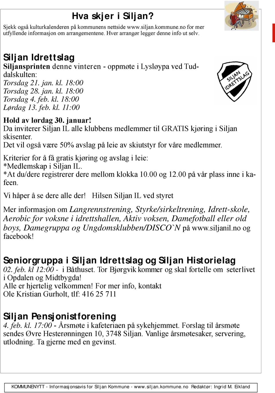 januar! Da inviterer Siljan IL alle klubbens medlemmer til GRATIS kjøring i Siljan skisenter. Det vil også være 50% avslag på leie av skiutstyr for våre medlemmer.