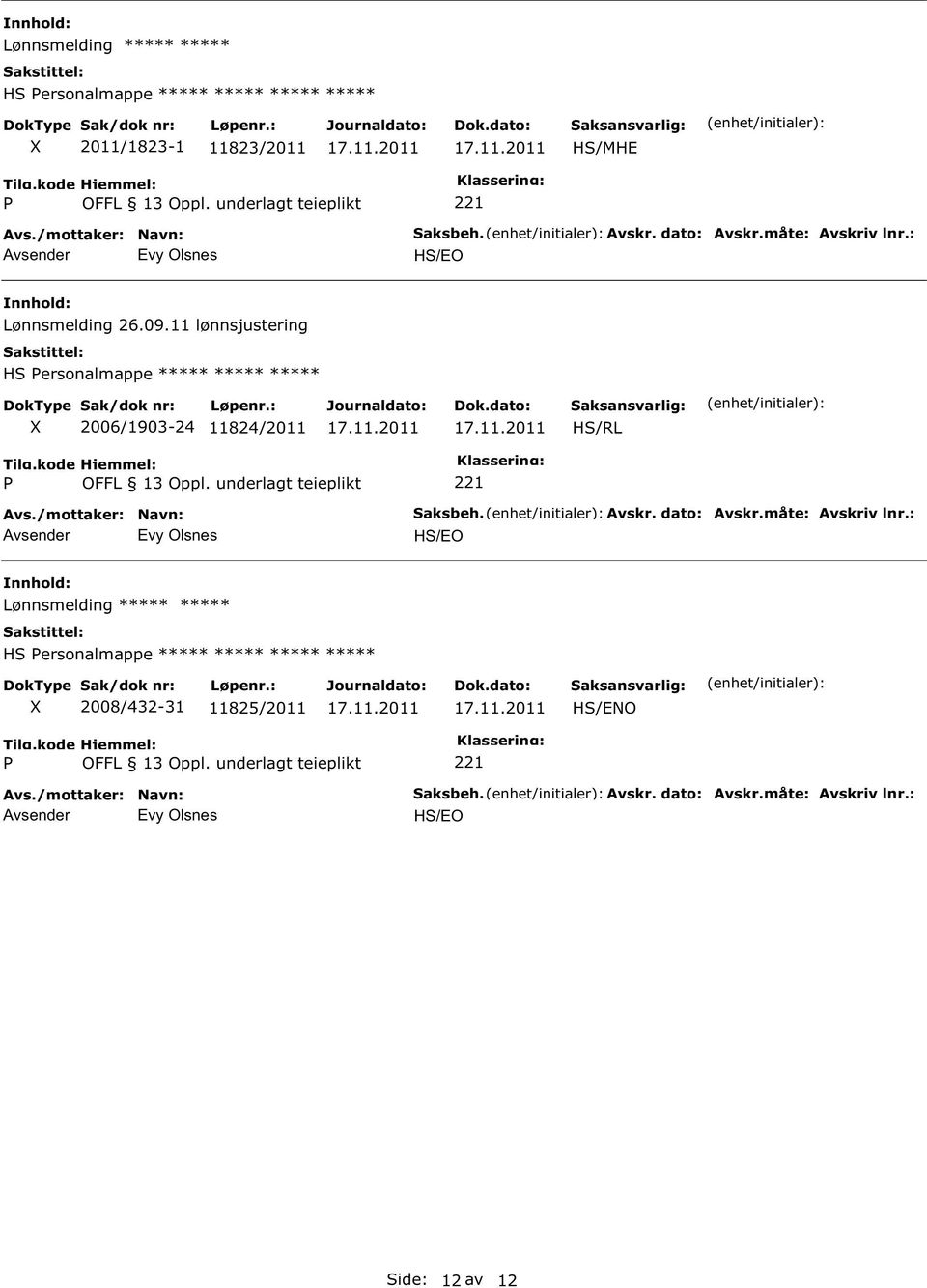 11 lønnsjustering HS ersonalmappe ***** ***** ***** 2006/1903-24 11824/2011 HS/RL Evy Olsnes Saksbeh. Avskr. dato: Avskr.