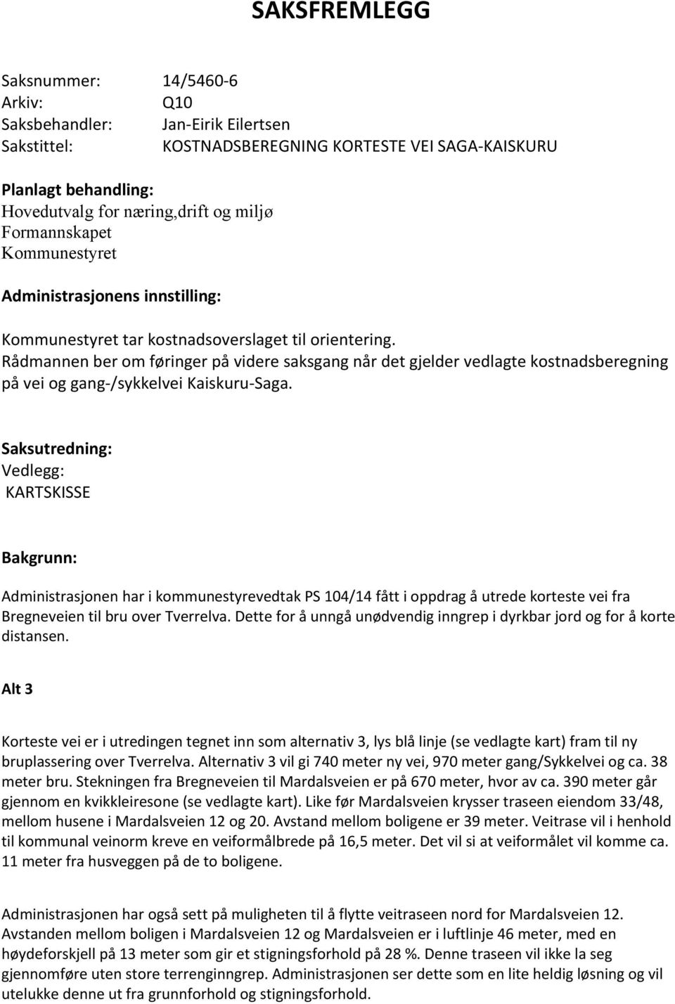 Rådmannen ber om føringer på videre saksgang når det gjelder vedlagte kostnadsberegning på vei og gang-/sykkelvei Kaiskuru-Saga.