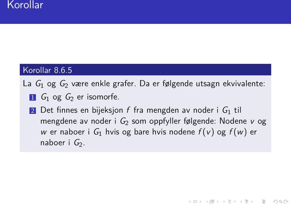 2 Det finnes en bĳeksjon f fra mengden av noder i G 1 til mengdene av noder i