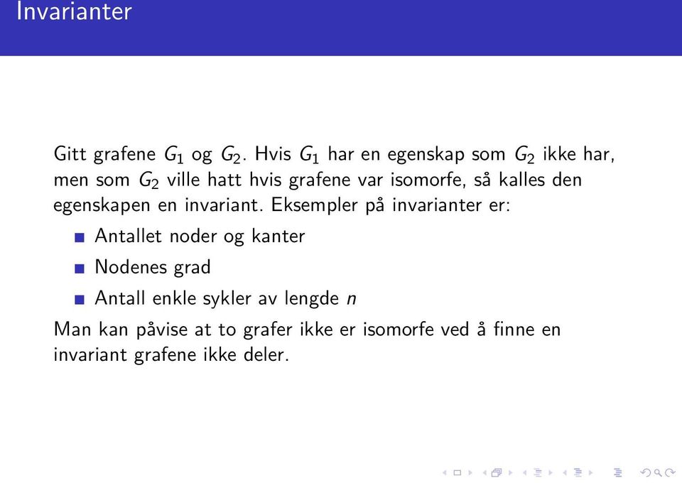 isomorfe, så kalles den egenskapen en invariant.