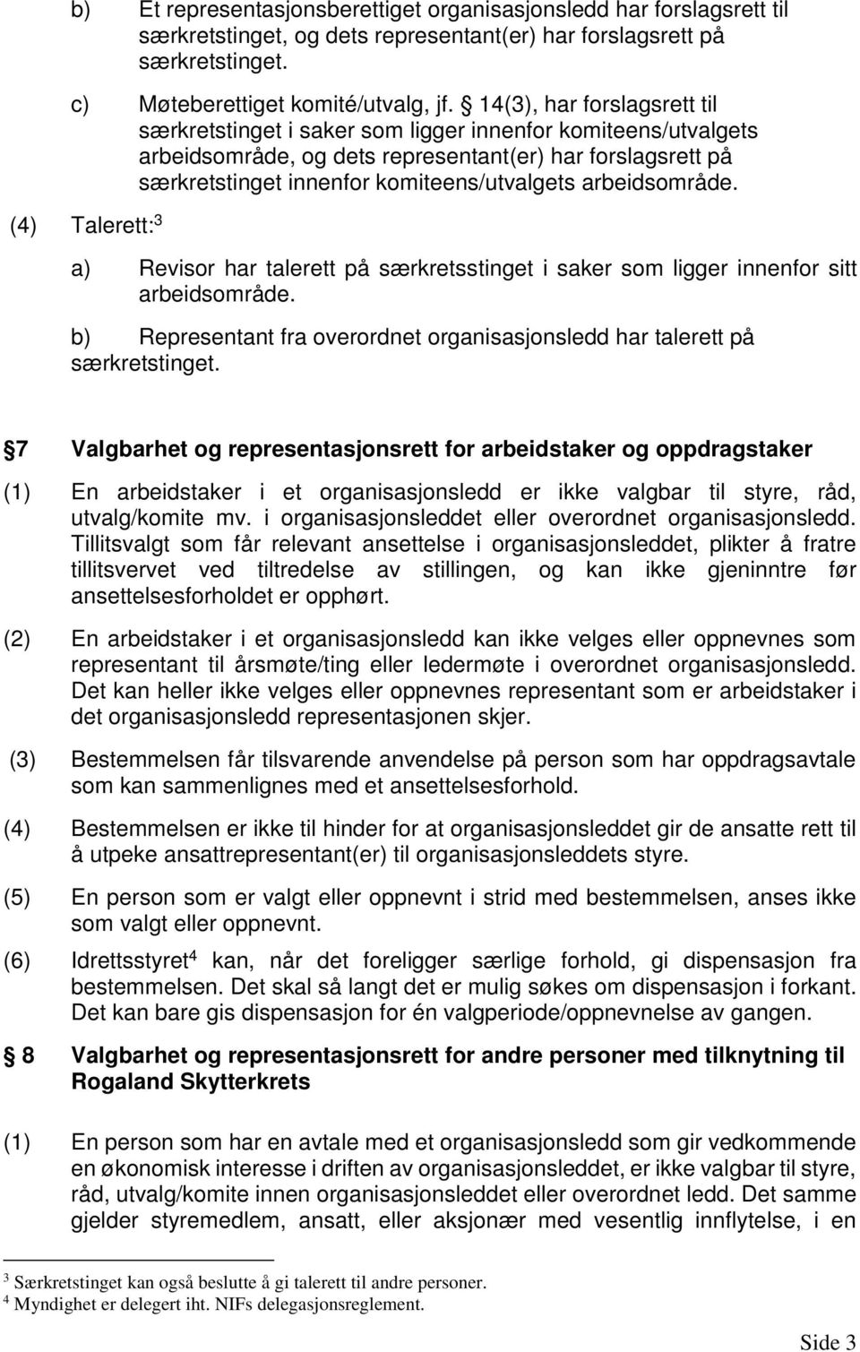 arbeidsområde. (4) Talerett: 3 a) Revisor har talerett på særkretsstinget i saker som ligger innenfor sitt arbeidsområde.