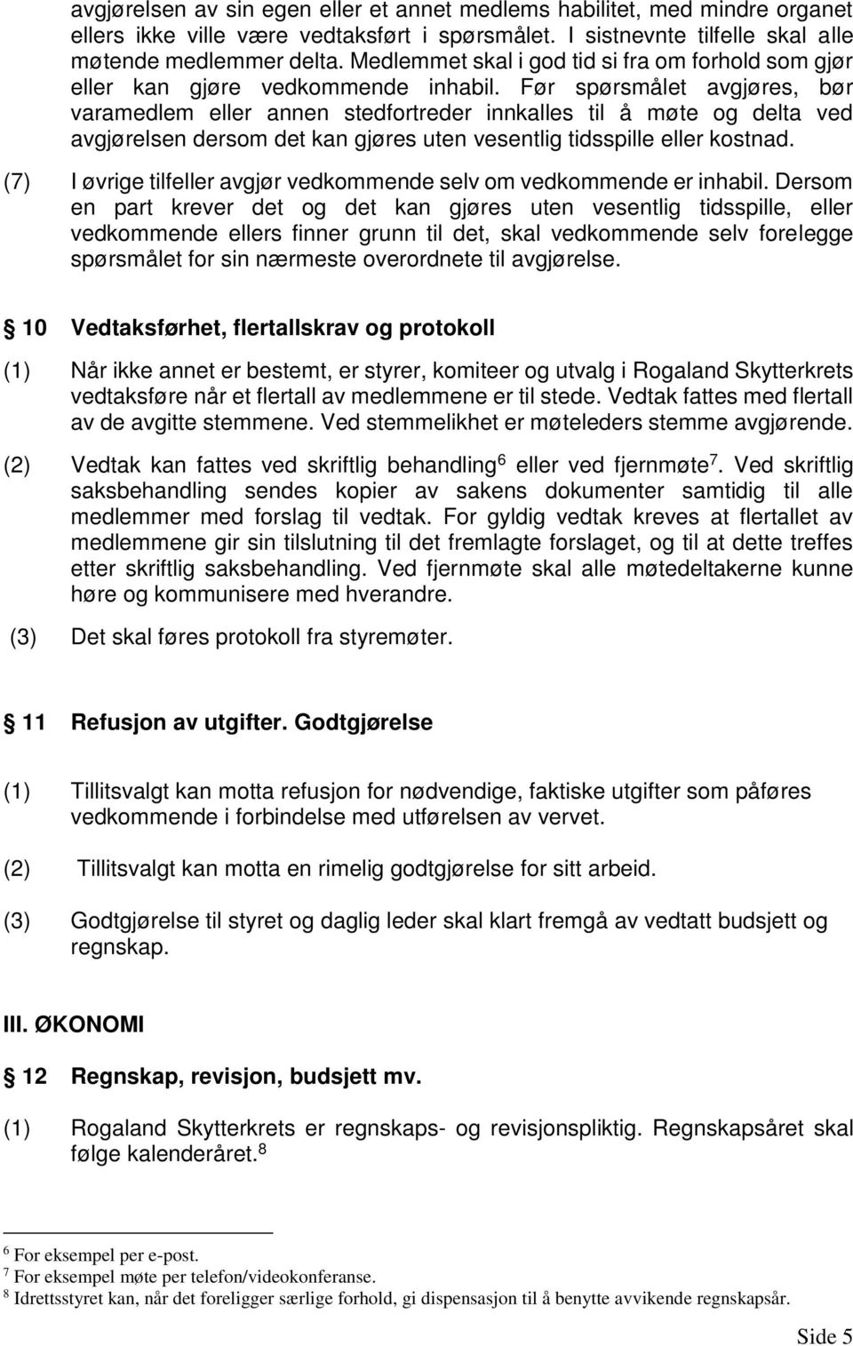 Før spørsmålet avgjøres, bør varamedlem eller annen stedfortreder innkalles til å møte og delta ved avgjørelsen dersom det kan gjøres uten vesentlig tidsspille eller kostnad.