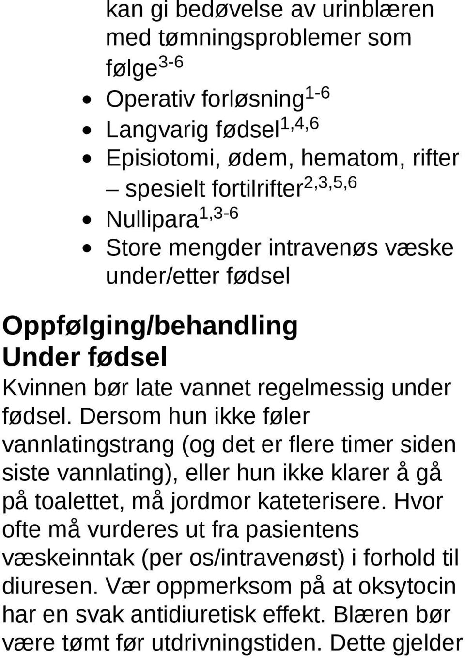 Dersom hun ikke føler vannlatingstrang (og det er flere timer siden siste vannlating), eller hun ikke klarer å gå på toalettet, må jordmor kateterisere.