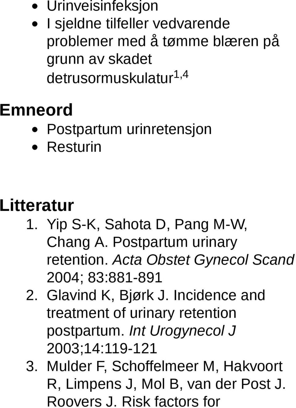 Acta Obstet Gynecol Scand 2004; 83:881-891 2. Glavind K, Bjørk J. Incidence and treatment of urinary retention postpartum.