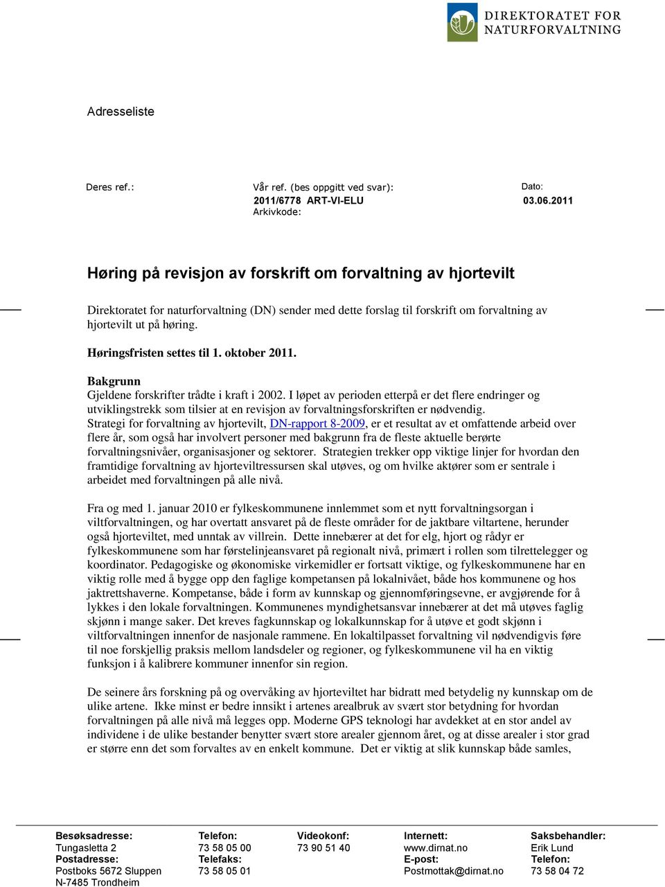 Høringsfristen settes til 1. oktober 2011. Bakgrunn Gjeldene forskrifter trådte i kraft i 2002.