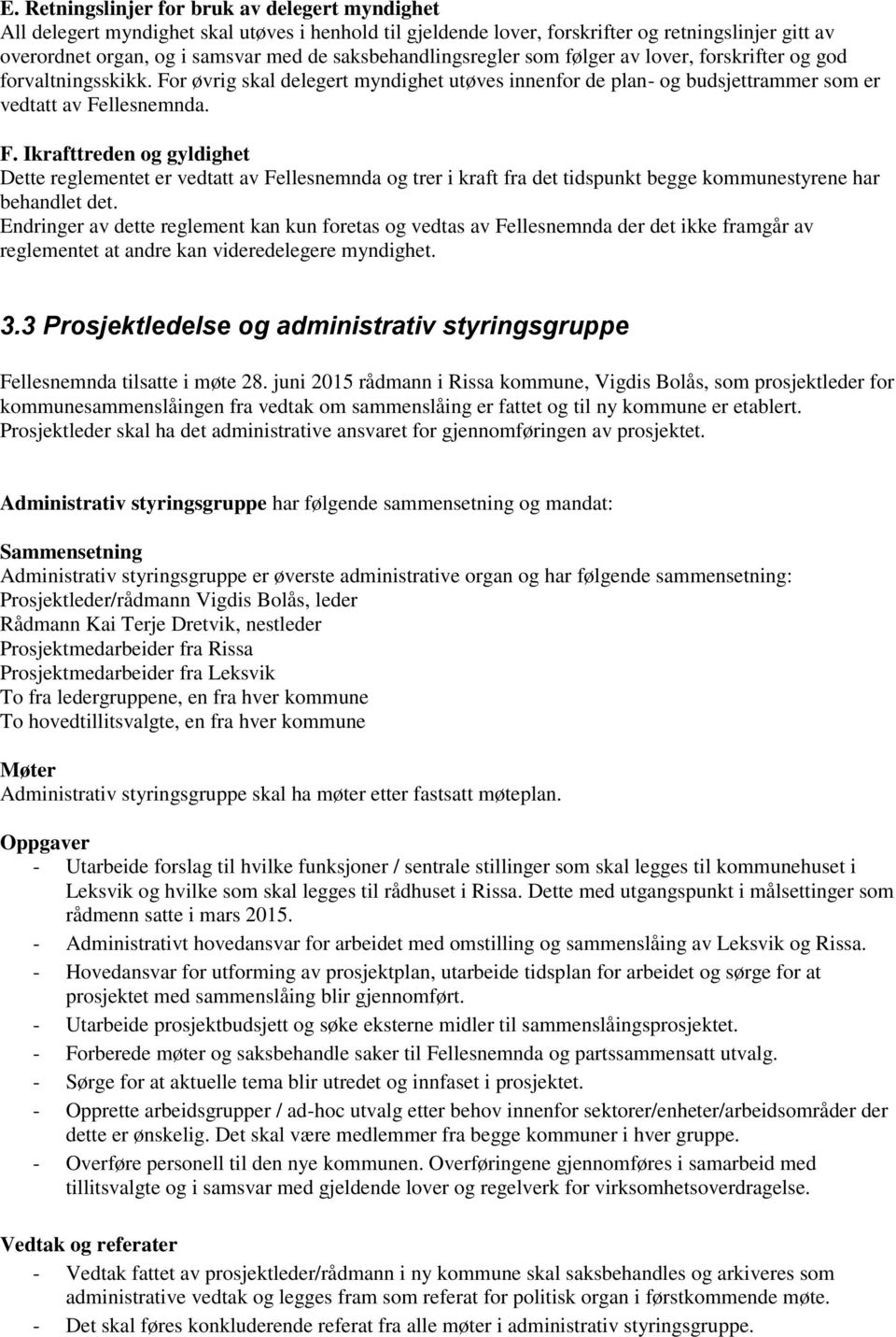 r øvrig skal delegert myndighet utøves innenfor de plan- og budsjettrammer som er vedtatt av Fe