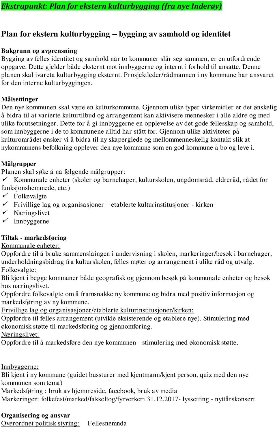 Prosjektleder/rådmannen i ny kommune har ansvaret for den interne kulturbyggingen. Målsettinger Den nye kommunen skal være en kulturkommune.