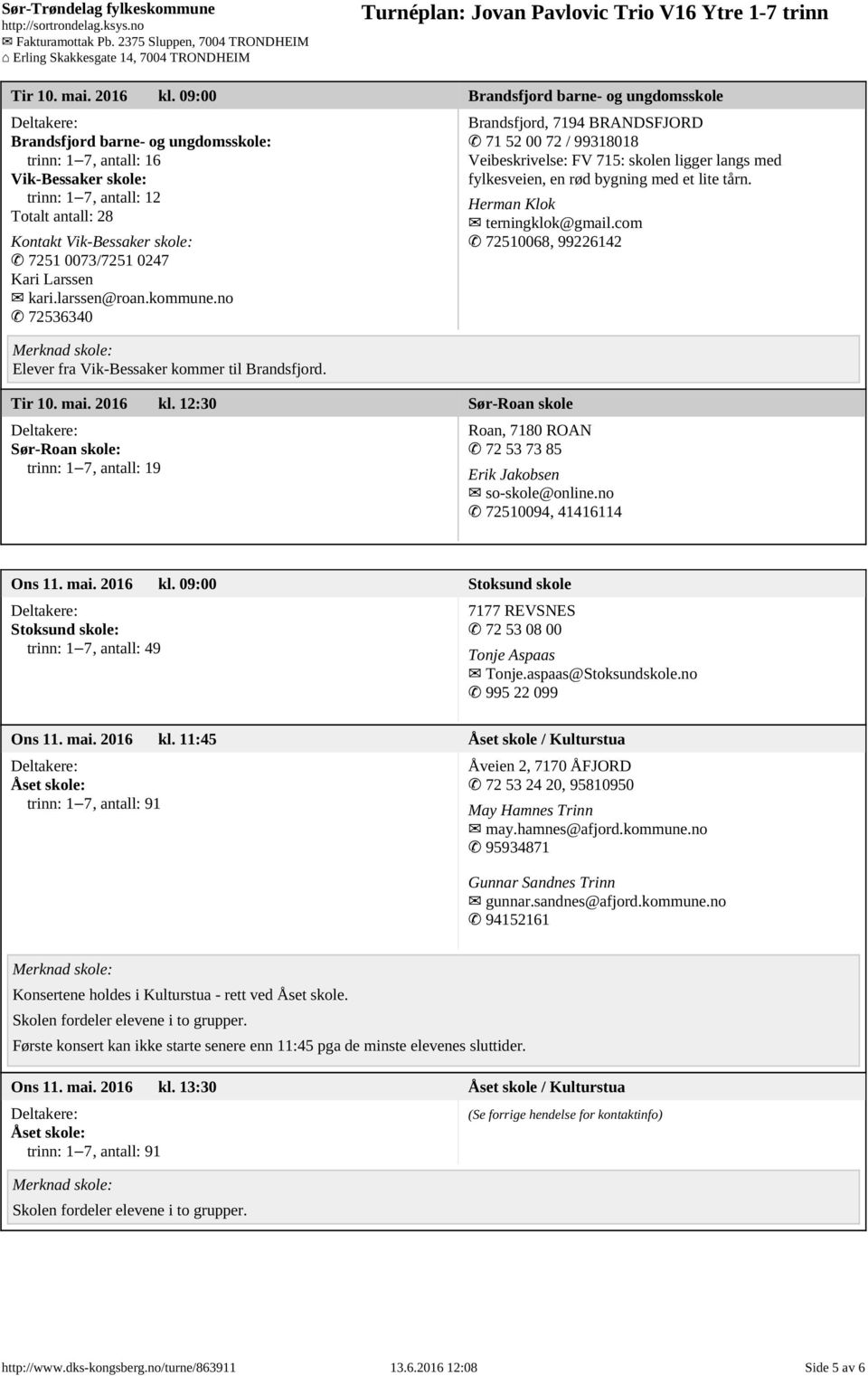 0073/7251 0247 Kari Larssen kari.larssen@roan.kommune.no 72536340 Elever fra Vik-Bessaker kommer til Brandsfjord.