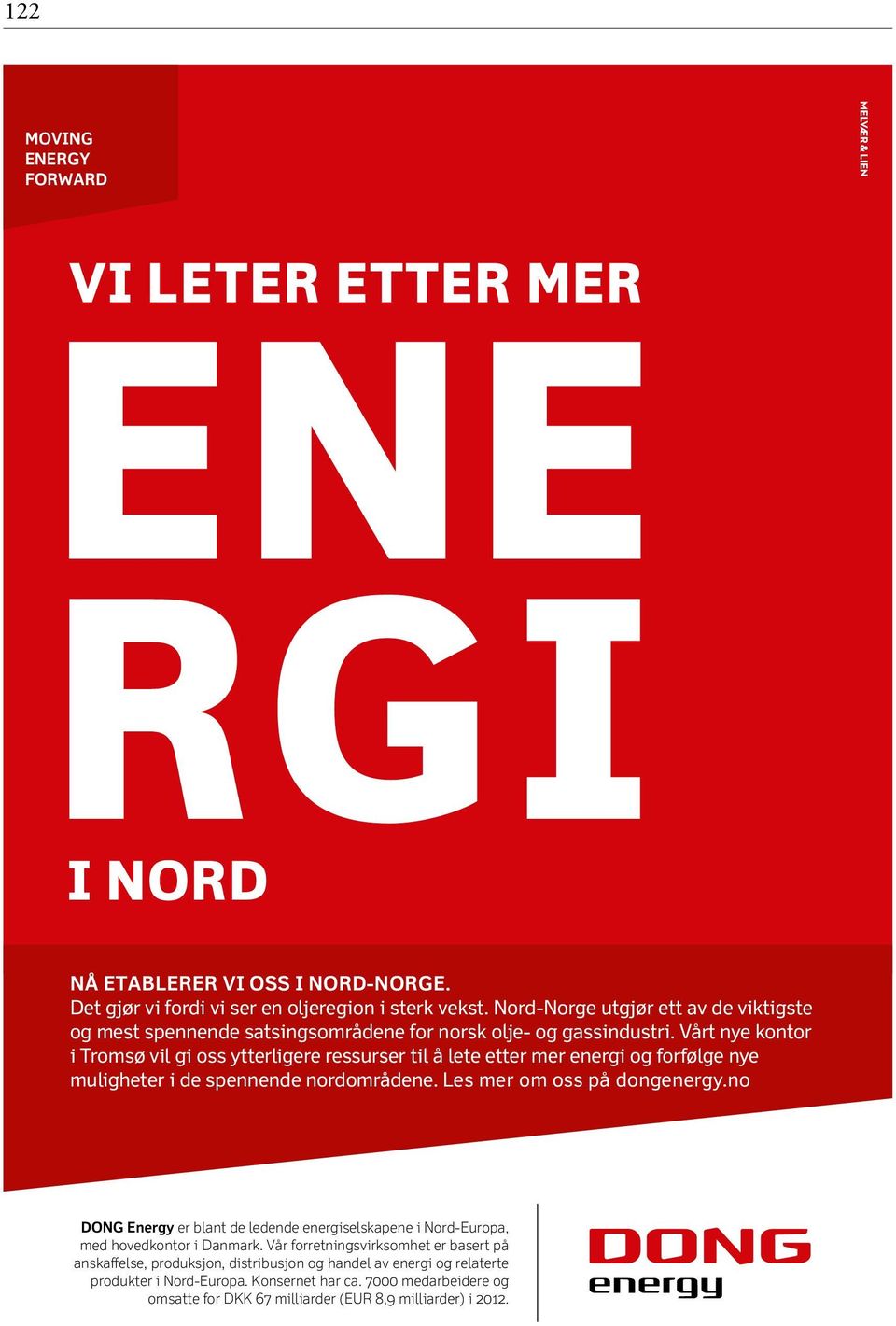 Vårt nye kontor i Tromsø vil gi oss ytterligere ressurser til å lete etter mer energi og forfølge nye muligheter i de spennende nordområdene. Les mer om oss på dongenergy.