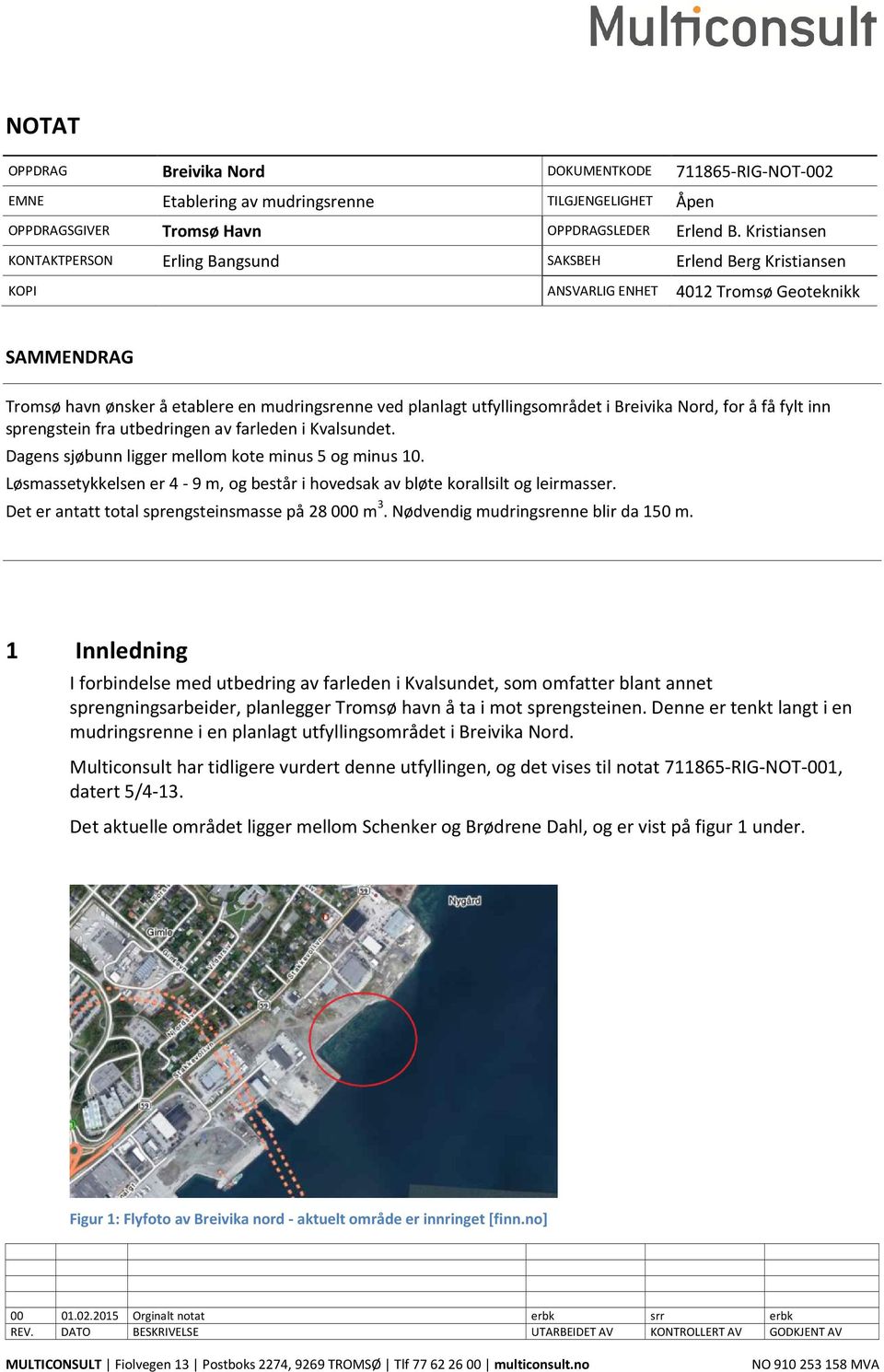 utfyllingsområdet i Breivika Nord, for å få fylt inn sprengstein fra utbedringen av farleden i Kvalsundet. Dagens sjøbunn ligger mellom kote minus 5 og minus 10.