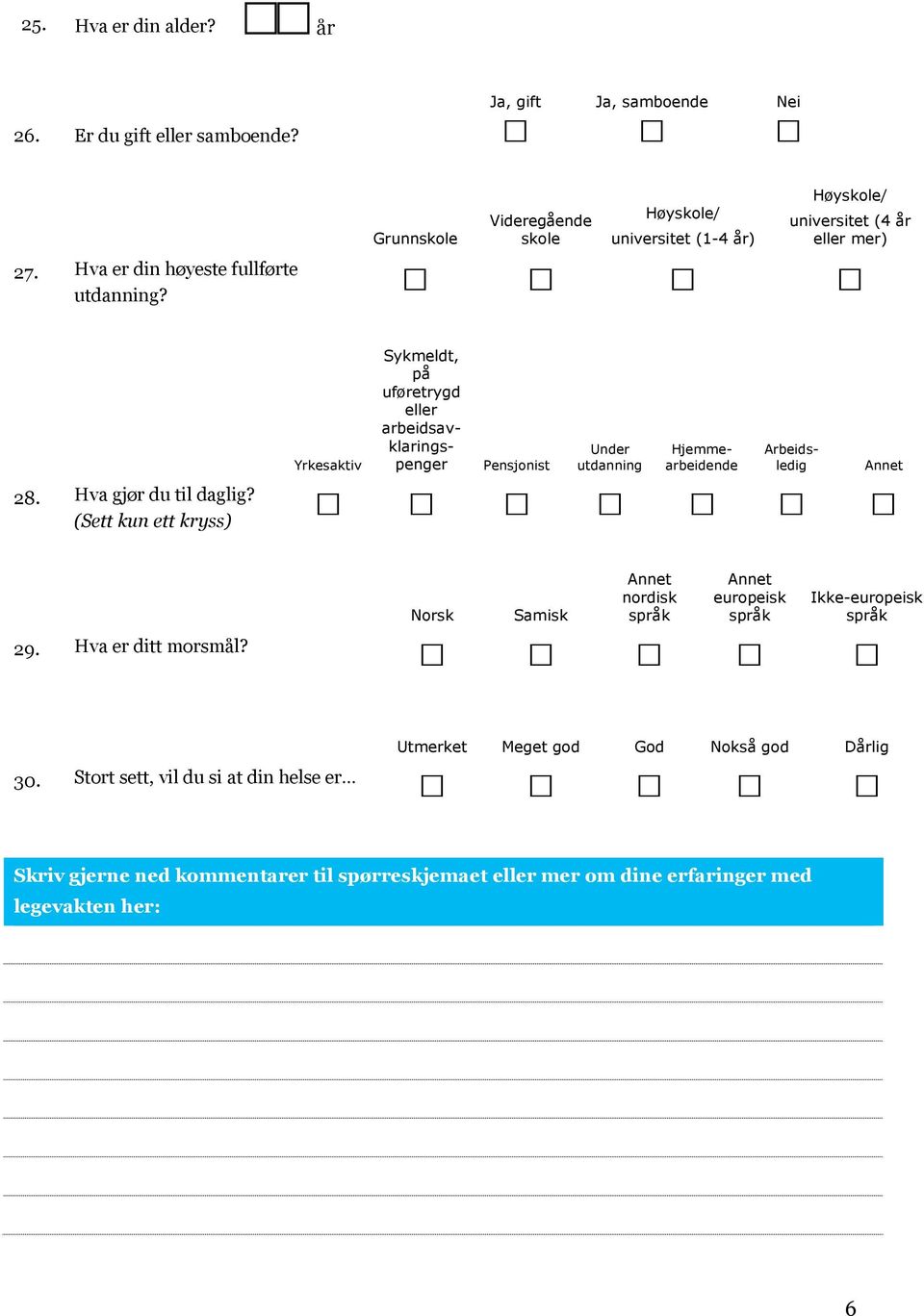 Hva gjør du til daglig? (Sett kun ett kryss) Annet 29. Hva er ditt morsmål? Norsk Samisk Annet nordisk språk Annet europeisk språk Ikke-europeisk språk 30.