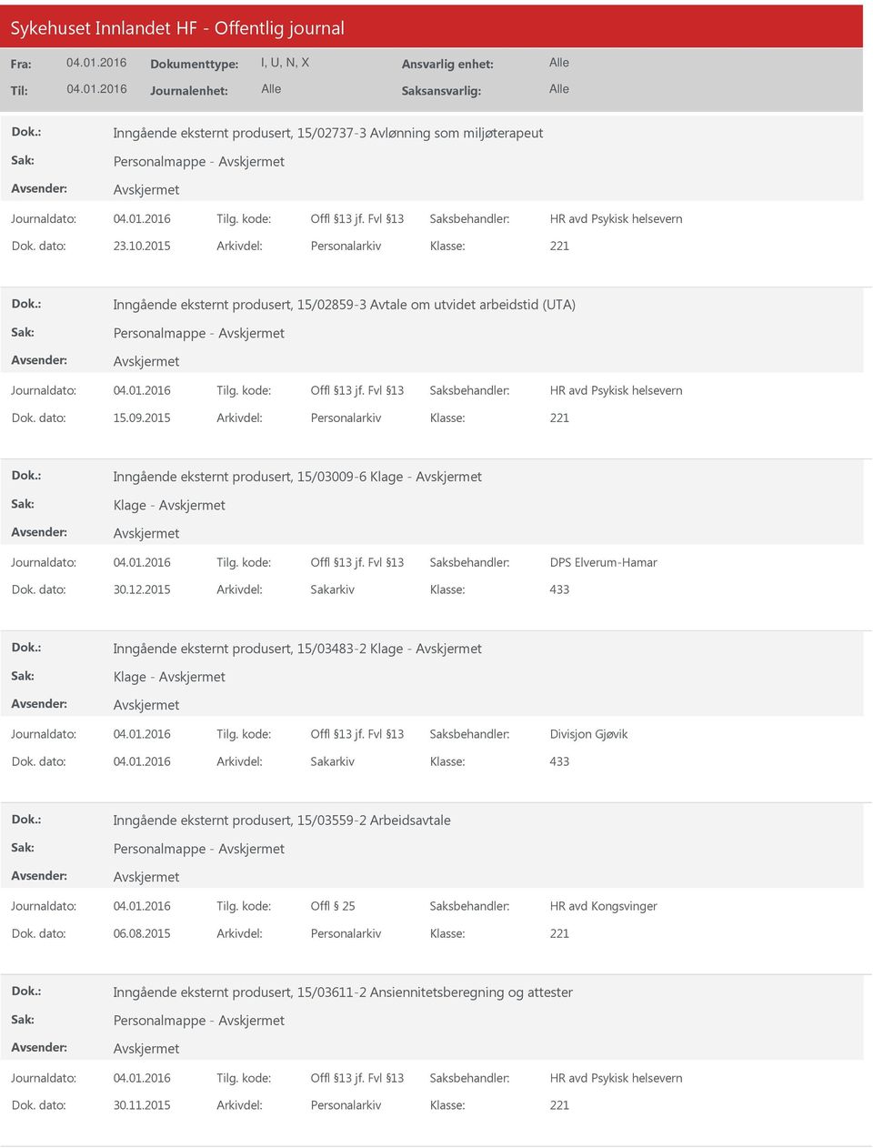 2015 Arkivdel: Personalarkiv Inngående eksternt produsert, 15/03009-6 Klage - Klage - DPS Elverum-Hamar Dok. dato: 30.12.