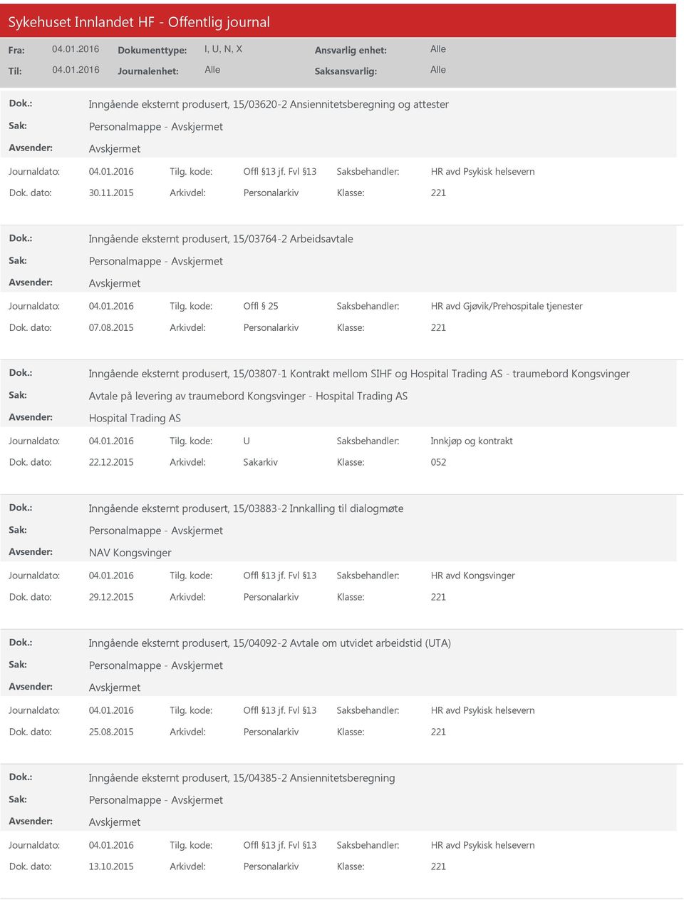 2015 Arkivdel: Personalarkiv Inngående eksternt produsert, 15/03807-1 Kontrakt mellom SIHF og Hospital Trading AS - traumebord Kongsvinger Avtale på levering av traumebord Kongsvinger - Hospital