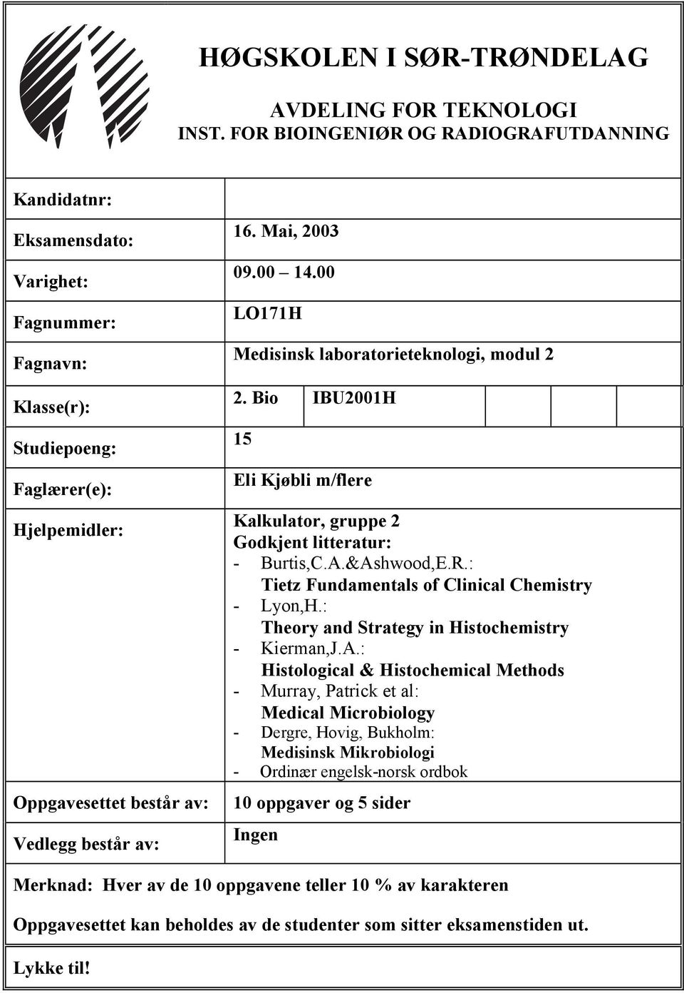 Mai, 2003 09.00 14.00 LO171H Medisinsk laboratorieteknologi, modul 2 2. Bio IBU2001H 15 Eli Kjøbli m/flere Kalkulator, gruppe 2 Godkjent litteratur: - Burtis,C.A.&Ashwood,E.R.