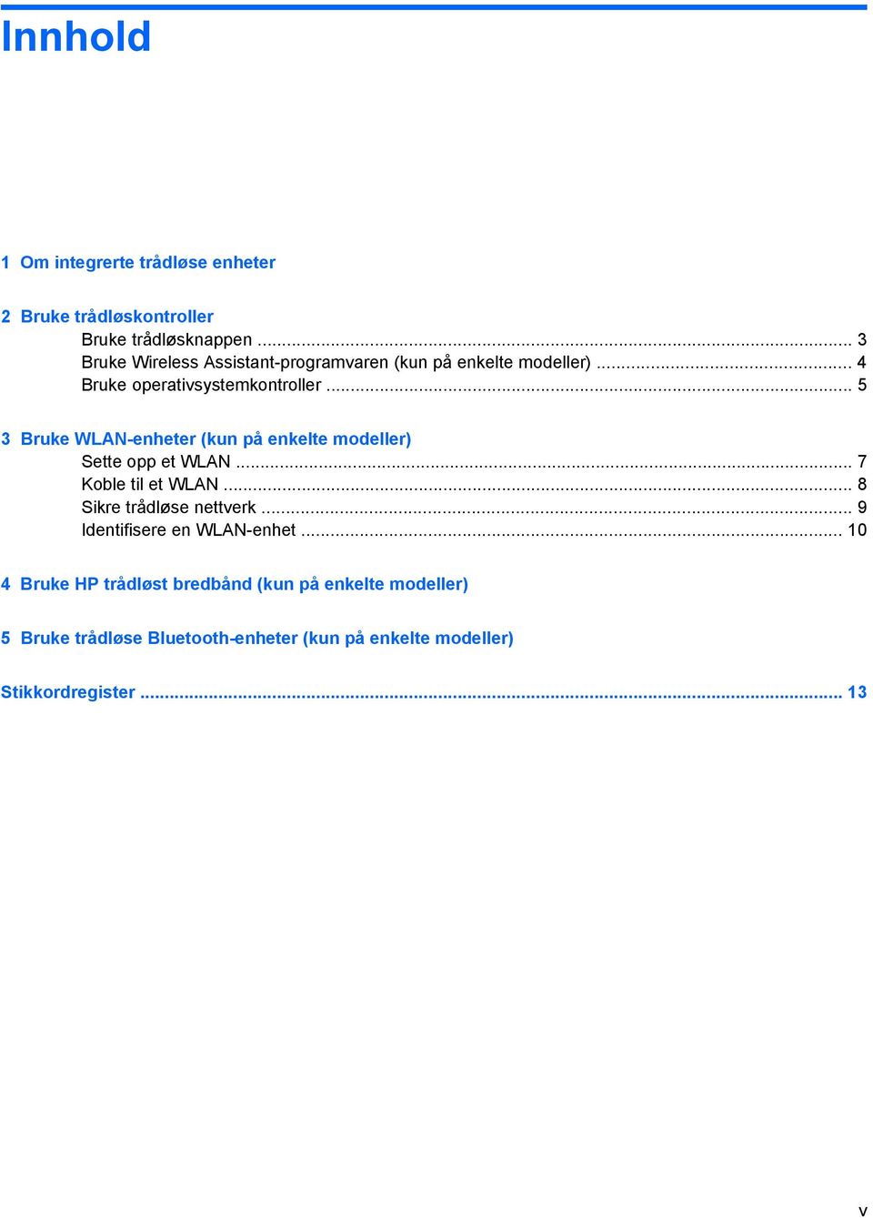 .. 5 3 Bruke WLAN-enheter (kun på enkelte modeller) Sette opp et WLAN... 7 Koble til et WLAN... 8 Sikre trådløse nettverk.