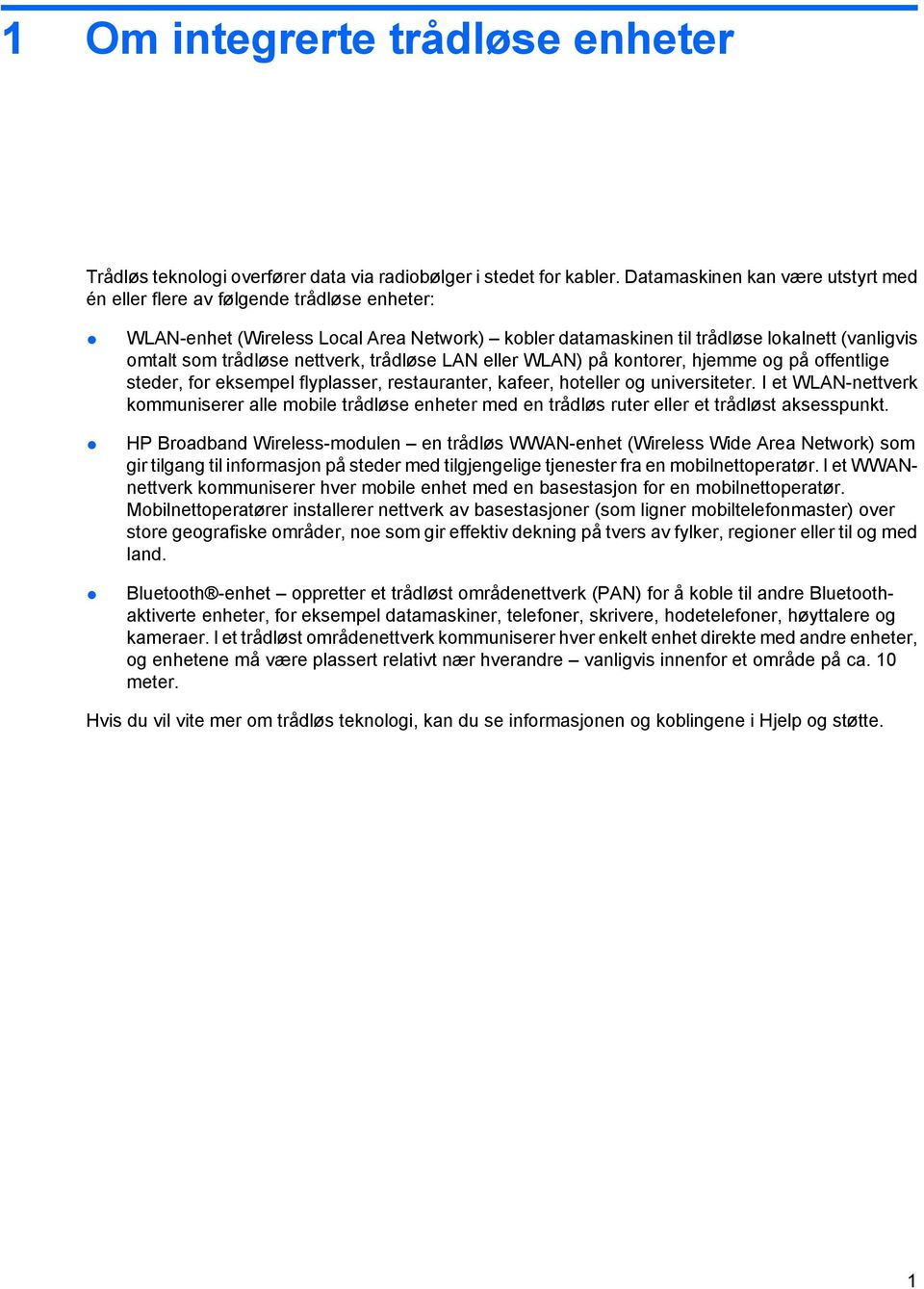 nettverk, trådløse LAN eller WLAN) på kontorer, hjemme og på offentlige steder, for eksempel flyplasser, restauranter, kafeer, hoteller og universiteter.