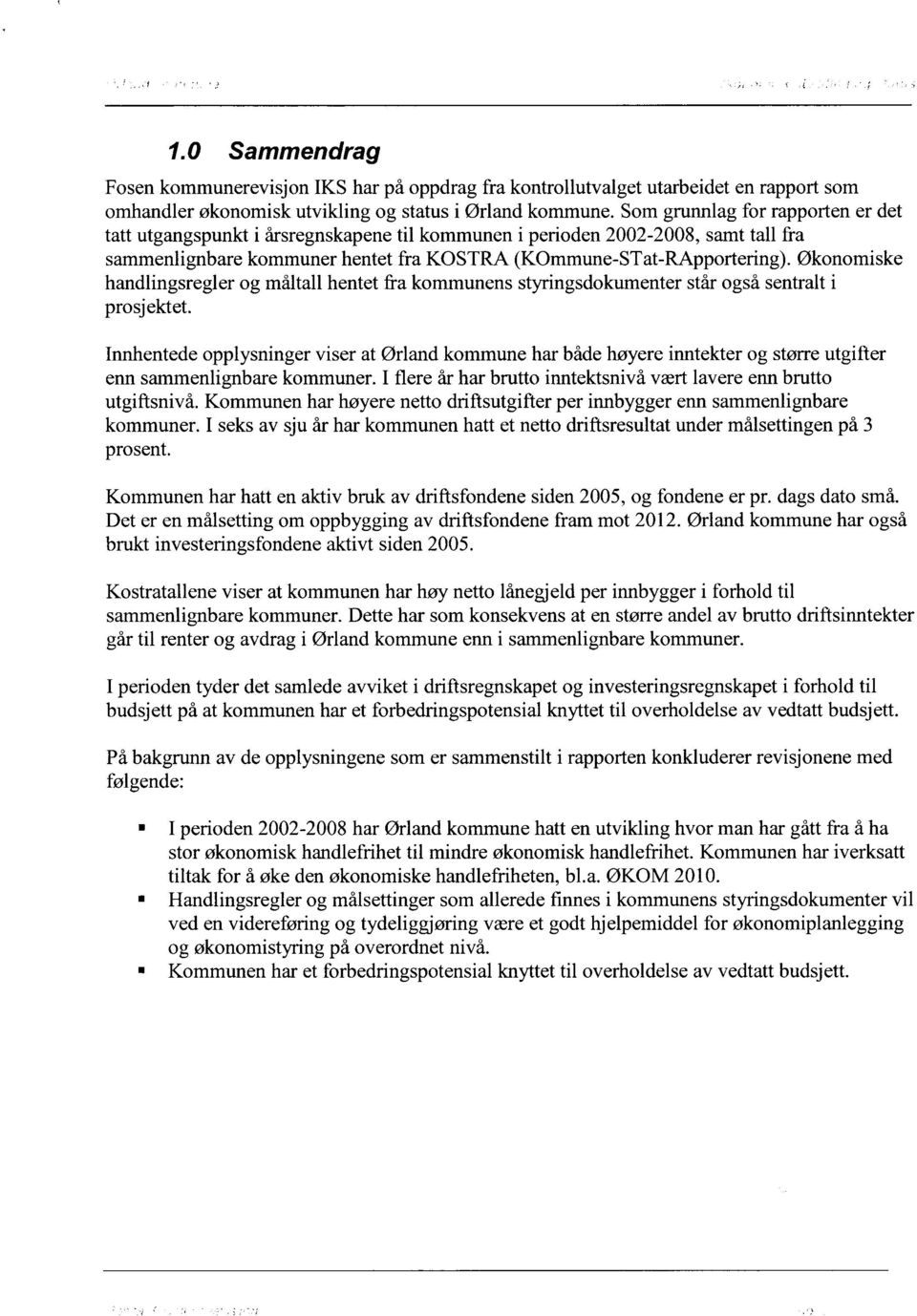 Økonomiske handlingsregler og måltall hentet fra kommunens styringsdokumenter står også sentralt i prosjektet.