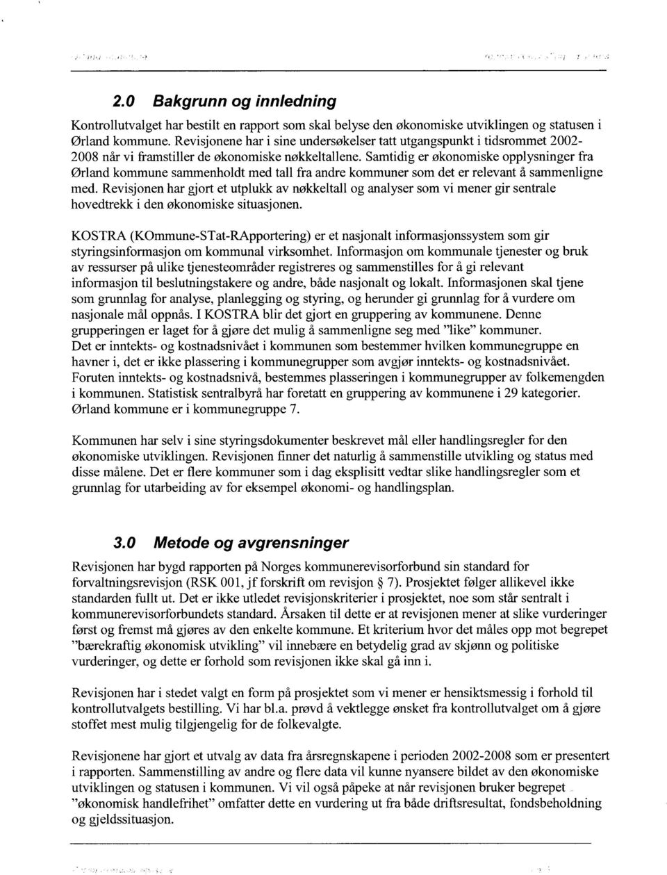 Samtidig er økonomiske opplysninger fra Ørland kommune sammenholdt med tall fra andre kommuner som det er relevant å sammenligne med.